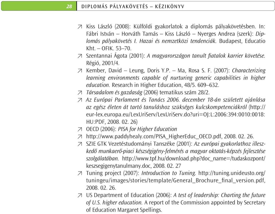 Ma, Rosa S. F. (2007): Characterizing learning environments capable of nurturing generic capabilities in higher education. Research in Higher Education, 48/5. 609 632.