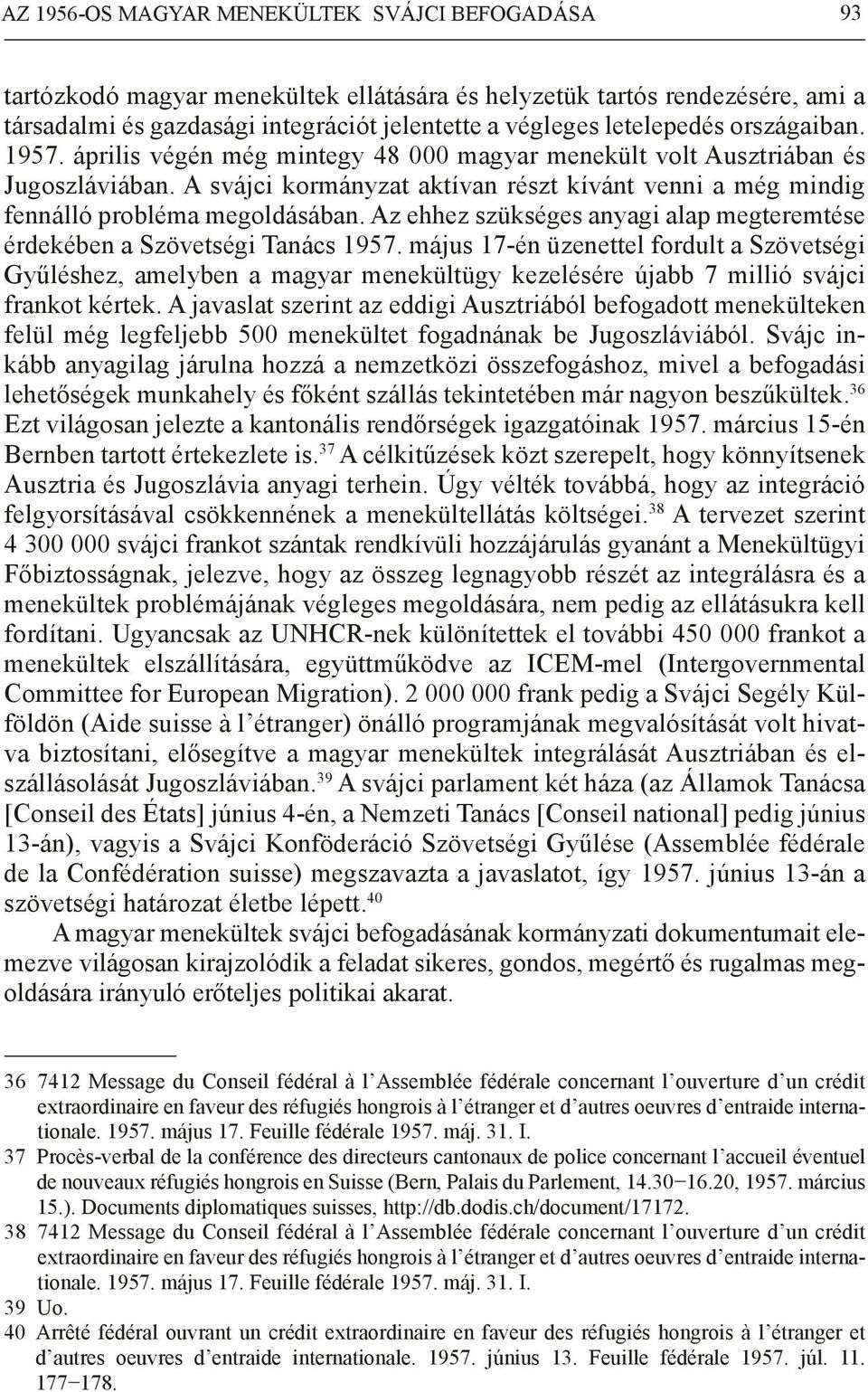 Az ehhez szükséges anyagi alap megteremtése érdekében a Szövetségi Tanács 1957.