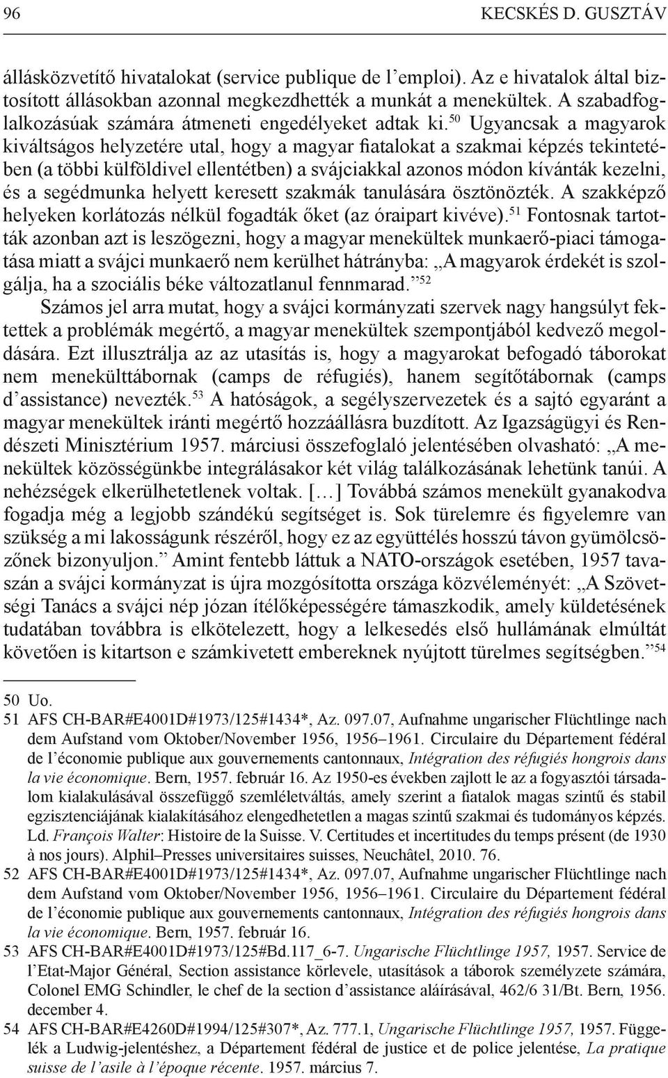 50 Ugyancsak a magyarok kiváltságos helyzetére utal, hogy a magyar fiatalokat a szakmai képzés tekintetében (a többi külföldivel ellentétben) a svájciakkal azonos módon kívánták kezelni, és a