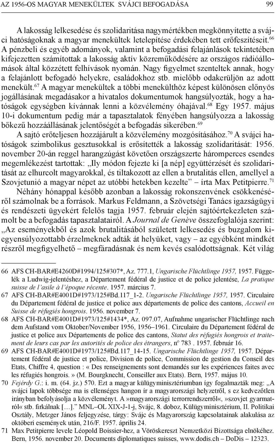 66 A pénzbeli és egyéb adományok, valamint a befogadási felajánlások tekintetében kifejezetten számítottak a lakosság aktív közreműködésére az országos rádióállomások által közzétett felhívások