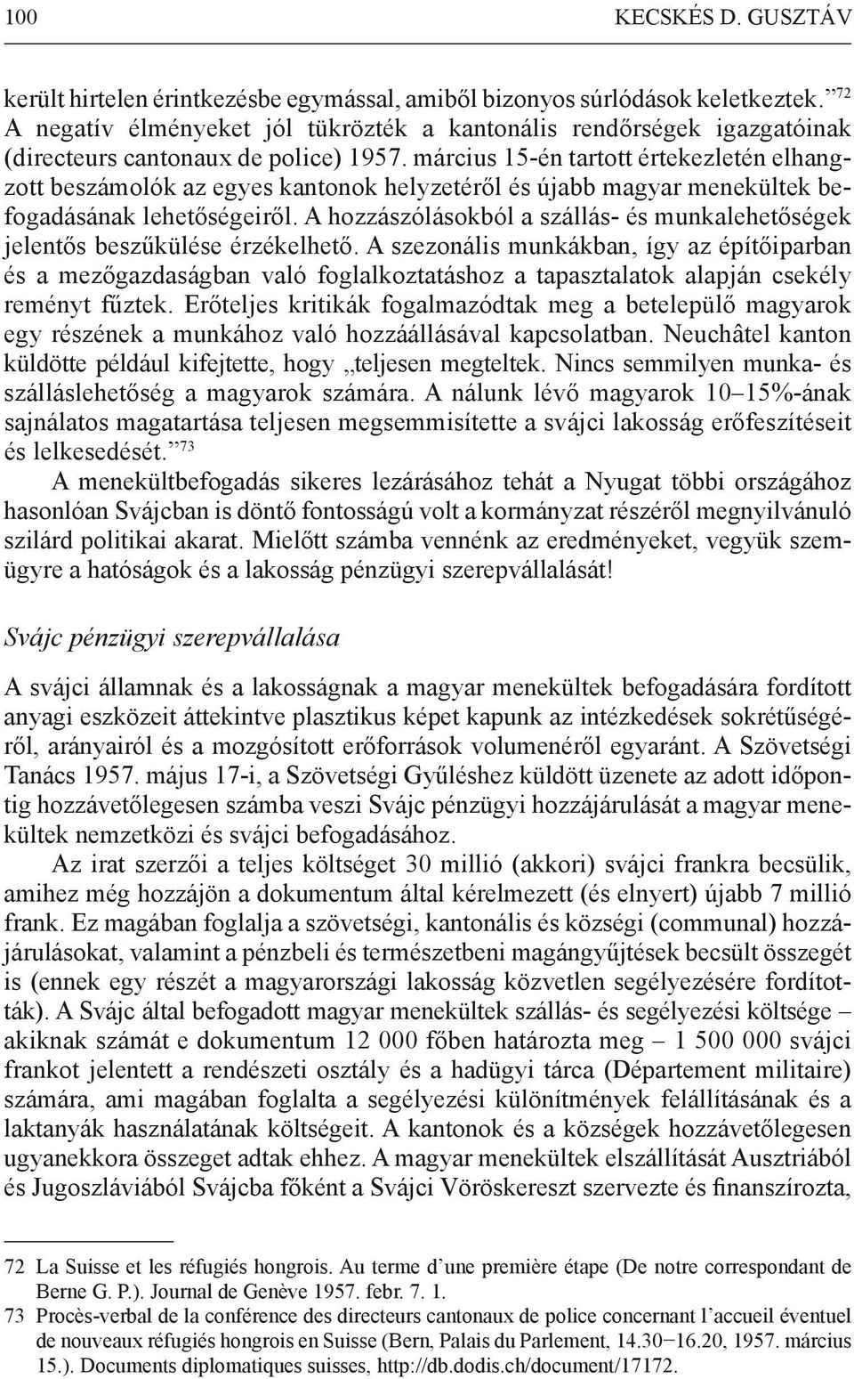 március 15-én tartott értekezletén elhangzott beszámolók az egyes kantonok helyzetéről és újabb magyar menekültek befogadásának lehetőségeiről.