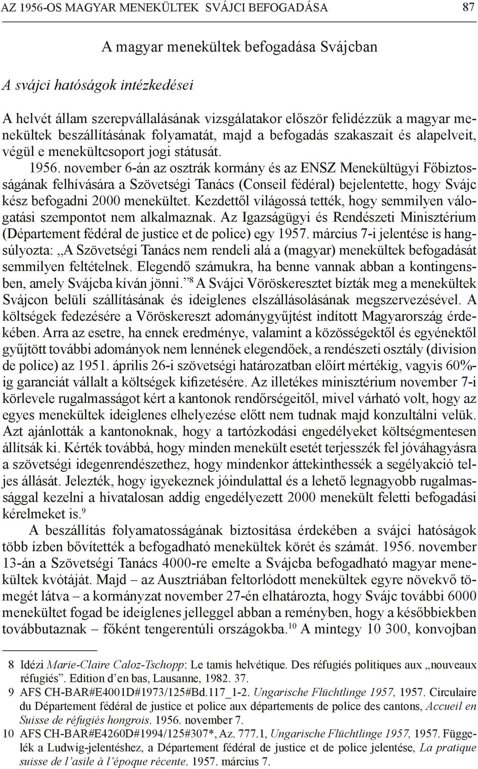 november 6-án az osztrák kormány és az ENSZ Menekültügyi Főbiztosságának felhívására a Szövetségi Tanács (Conseil fédéral) bejelentette, hogy Svájc kész befogadni 2000 menekültet.