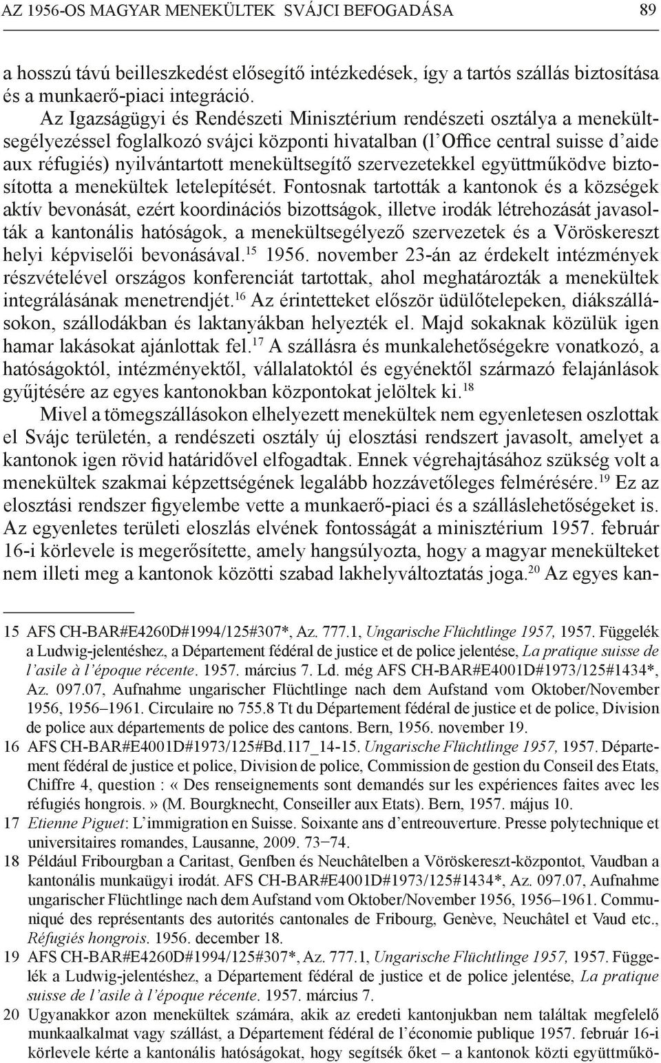 szervezetekkel együttműködve biztosította a menekültek letelepítését.