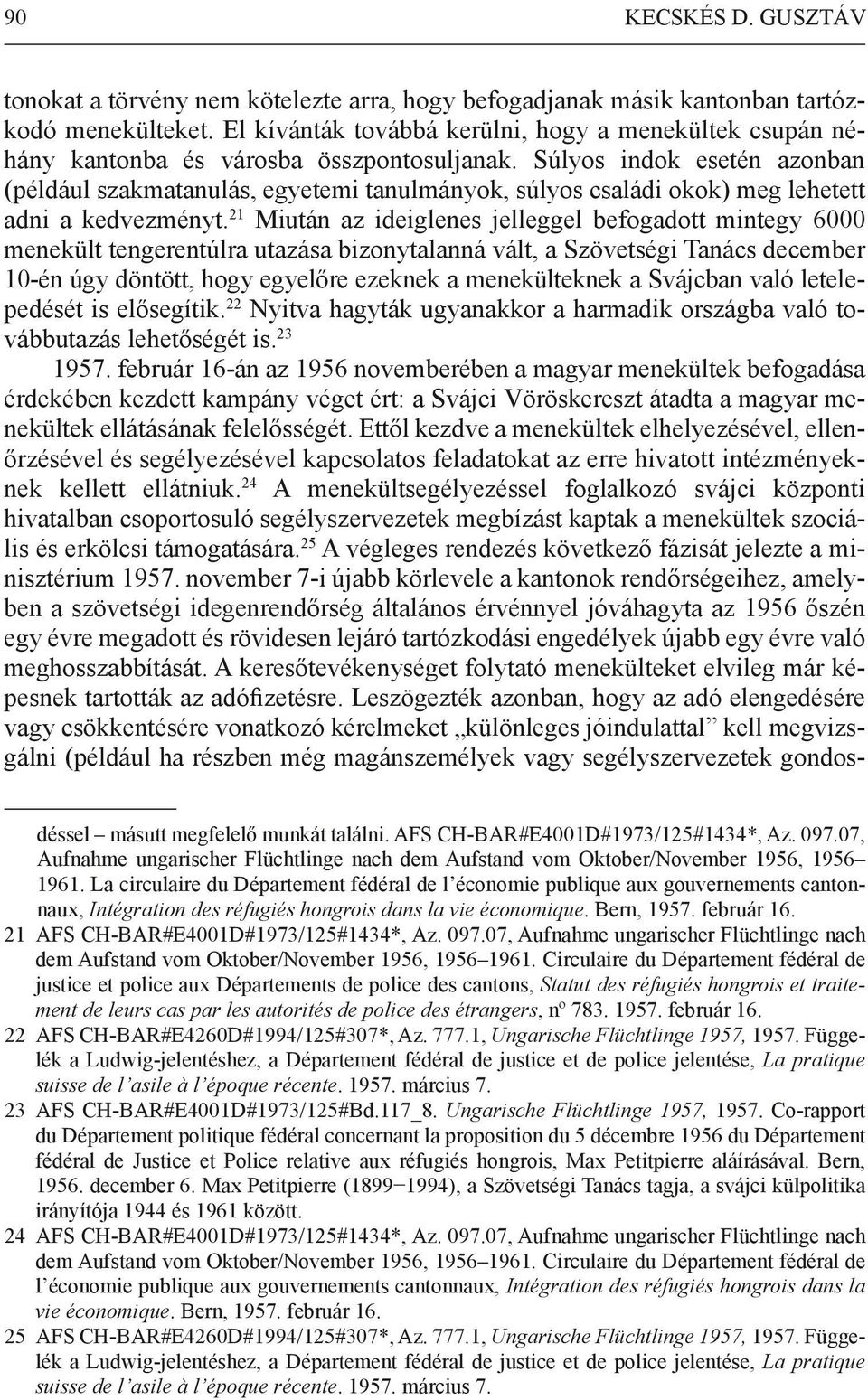 Súlyos indok esetén azonban (például szakmatanulás, egyetemi tanulmányok, súlyos családi okok) meg lehetett adni a kedvezményt.