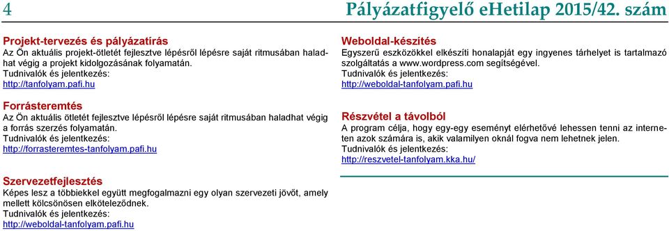 Tudnivalók és jelentkezés: http://forrasteremtes-tanfolyam.pafi.hu Pályázatfigyelő ehetilap 2015/42.