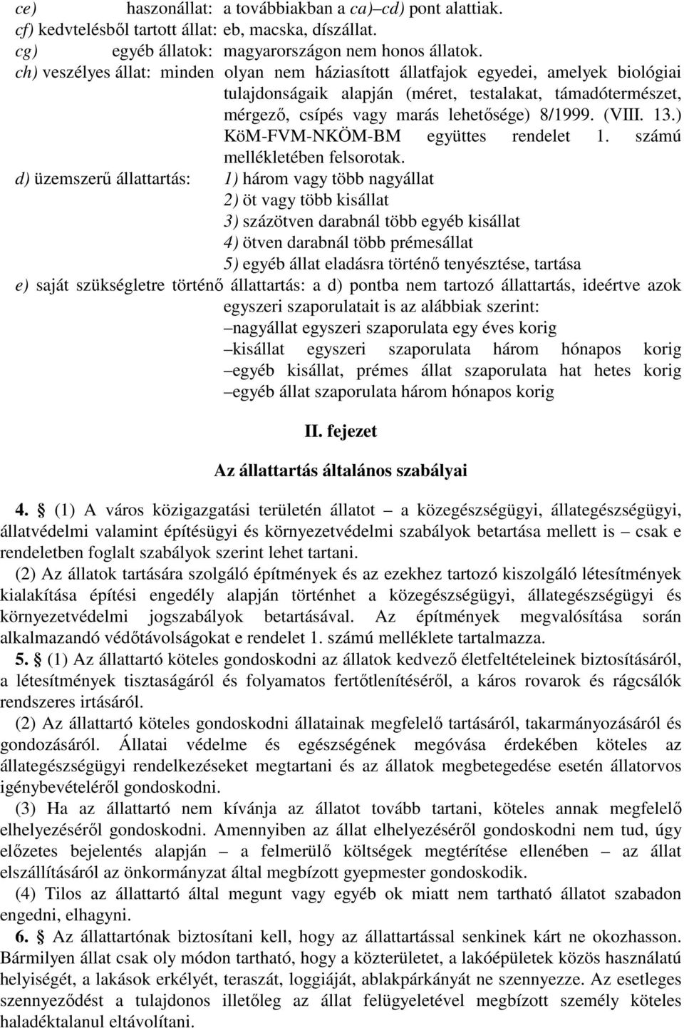 (VIII. 13.) KöM-FVM-NKÖM-BM együttes rendelet 1. számú mellékletében felsorotak.