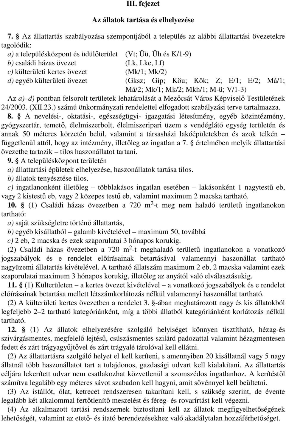 külterületi kertes övezet (Mk/1; Mk/2) d) egyéb külterületi övezet (Gksz; Gip; Köu; Kök; Z; E/1; E/2; Má/1; Má/2; Mk/1; Mk/2; Mkh/1; M-ü; V/1-3) Az a) d) pontban felsorolt területek lehatárolását a