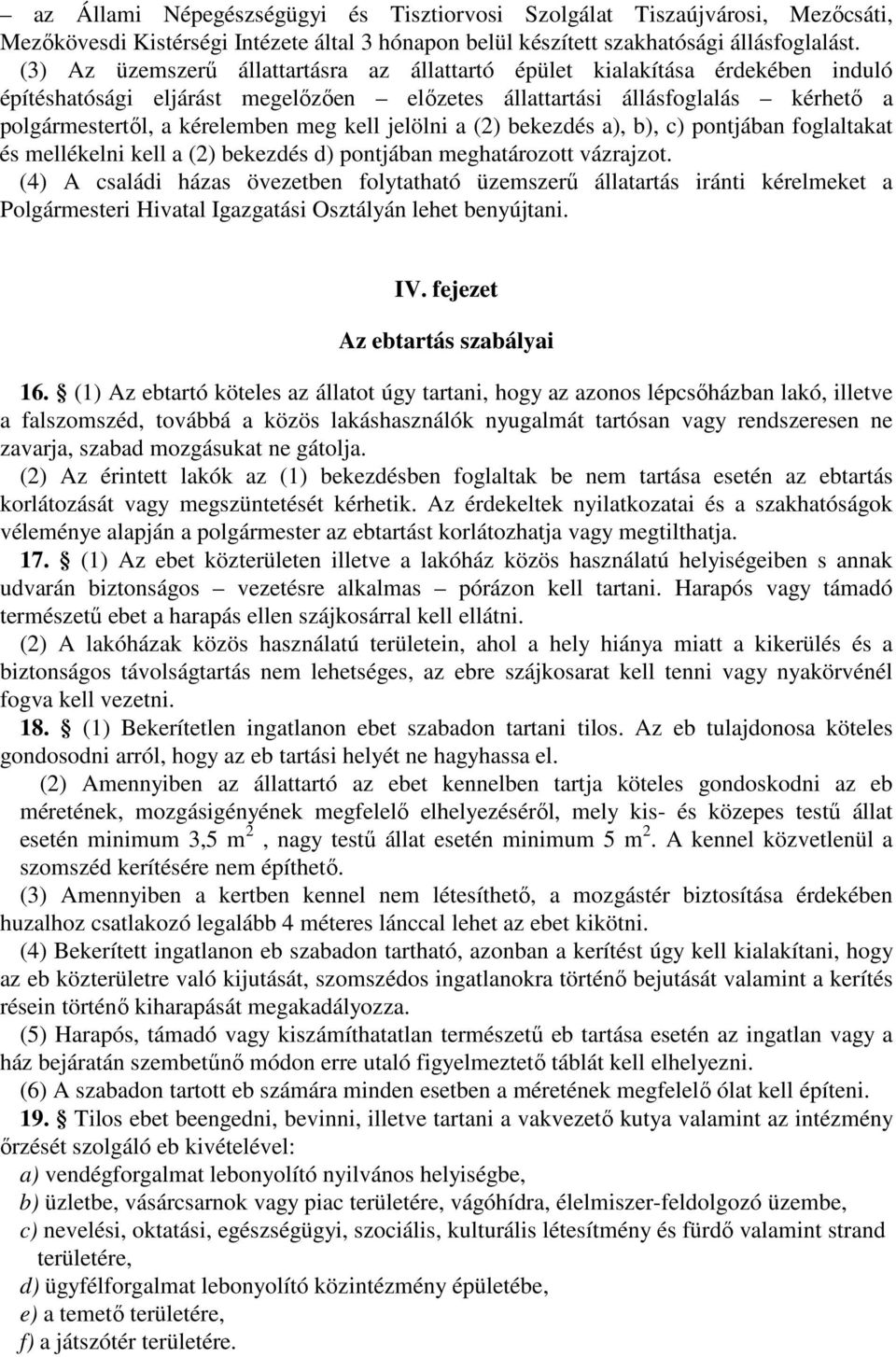 kell jelölni a (2) bekezdés a), b), c) pontjában foglaltakat és mellékelni kell a (2) bekezdés d) pontjában meghatározott vázrajzot.