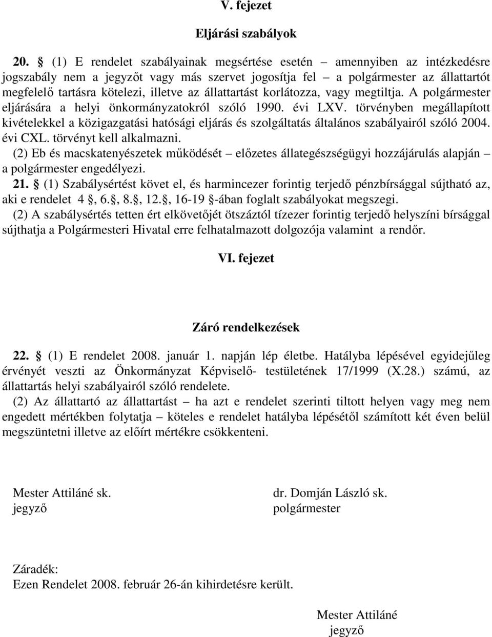 állattartást korlátozza, vagy megtiltja. A polgármester eljárására a helyi önkormányzatokról szóló 1990. évi LXV.