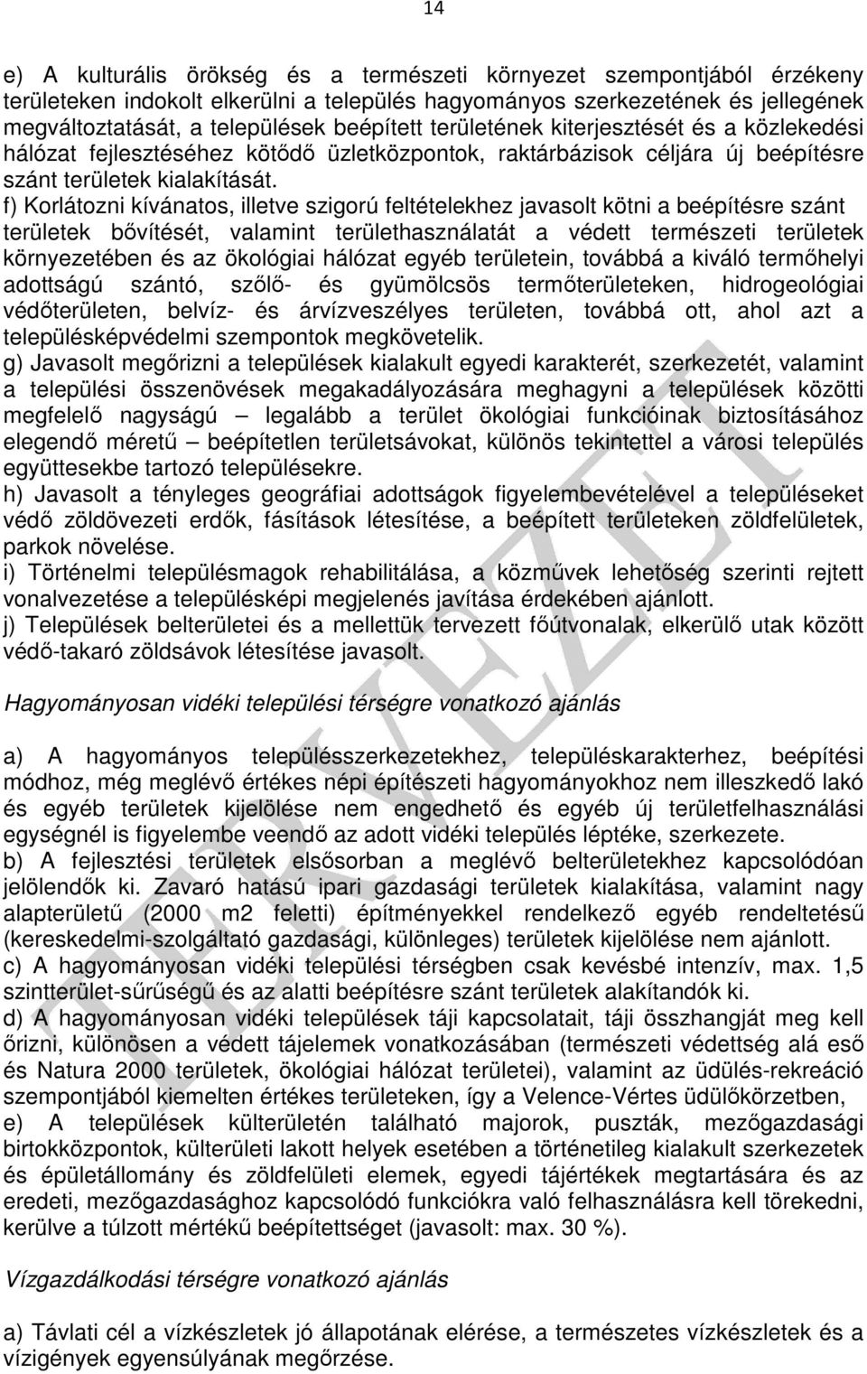 f) Korlátozni kívánatos, illetve szigorú feltételekhez javasolt kötni a beépítésre szánt területek bıvítését, valamint területhasználatát a védett természeti területek környezetében és az ökológiai