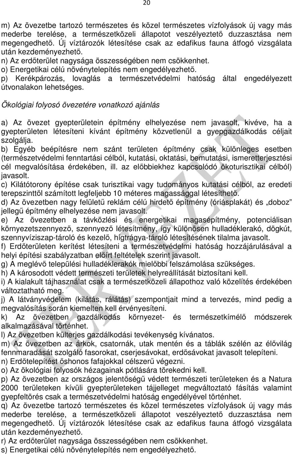 p) Kerékpározás, lovaglás a természetvédelmi hatóság által engedélyezett útvonalakon lehetséges.