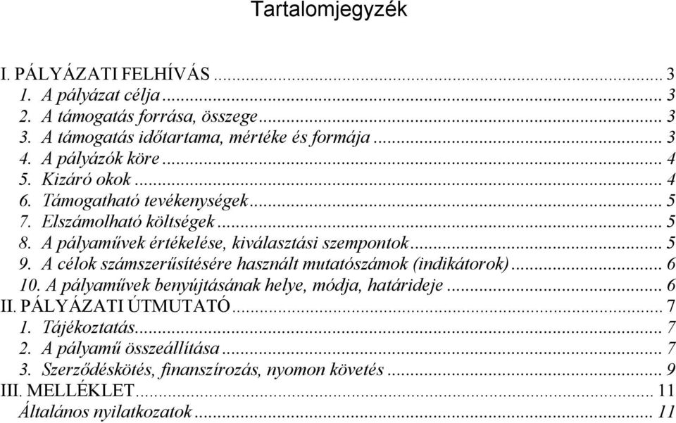 .. 5 9. A célok számszer*sítésére használt mutatószámok (indikátorok)... 6 10. A pályam*vek benyújtásának helye, módja, határideje... 6 II. PÁLYÁZATI ÚTMUTATÓ.