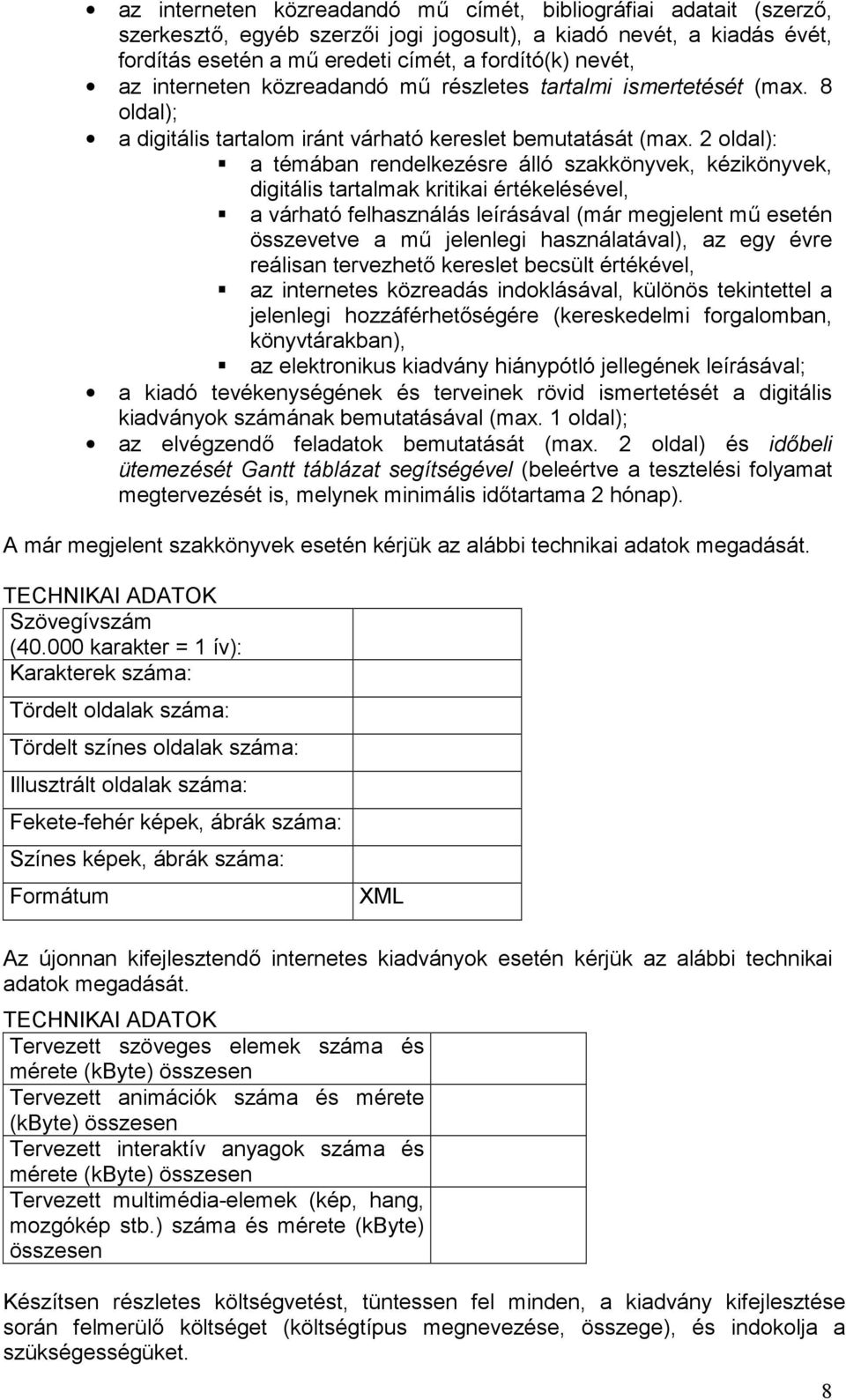 2 oldal): a témában rendelkezésre álló szakkönyvek, kézikönyvek, digitális tartalmak kritikai értékelésével, a várható felhasználás leírásával (már megjelent ma esetén összevetve a ma jelenlegi