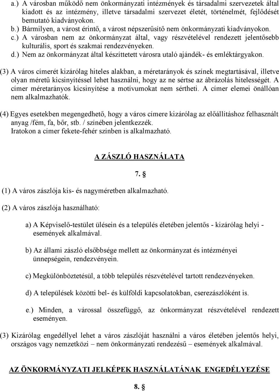 ) A városban nem az önkormányzat által, vagy részvételével rendezett jelentősebb kulturális, sport és szakmai rendezvényeken. d.