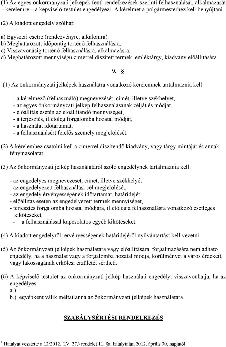 d) Meghatározott mennyiségű címerrel díszített termék, emléktárgy, kiadvány előállítására. 9.