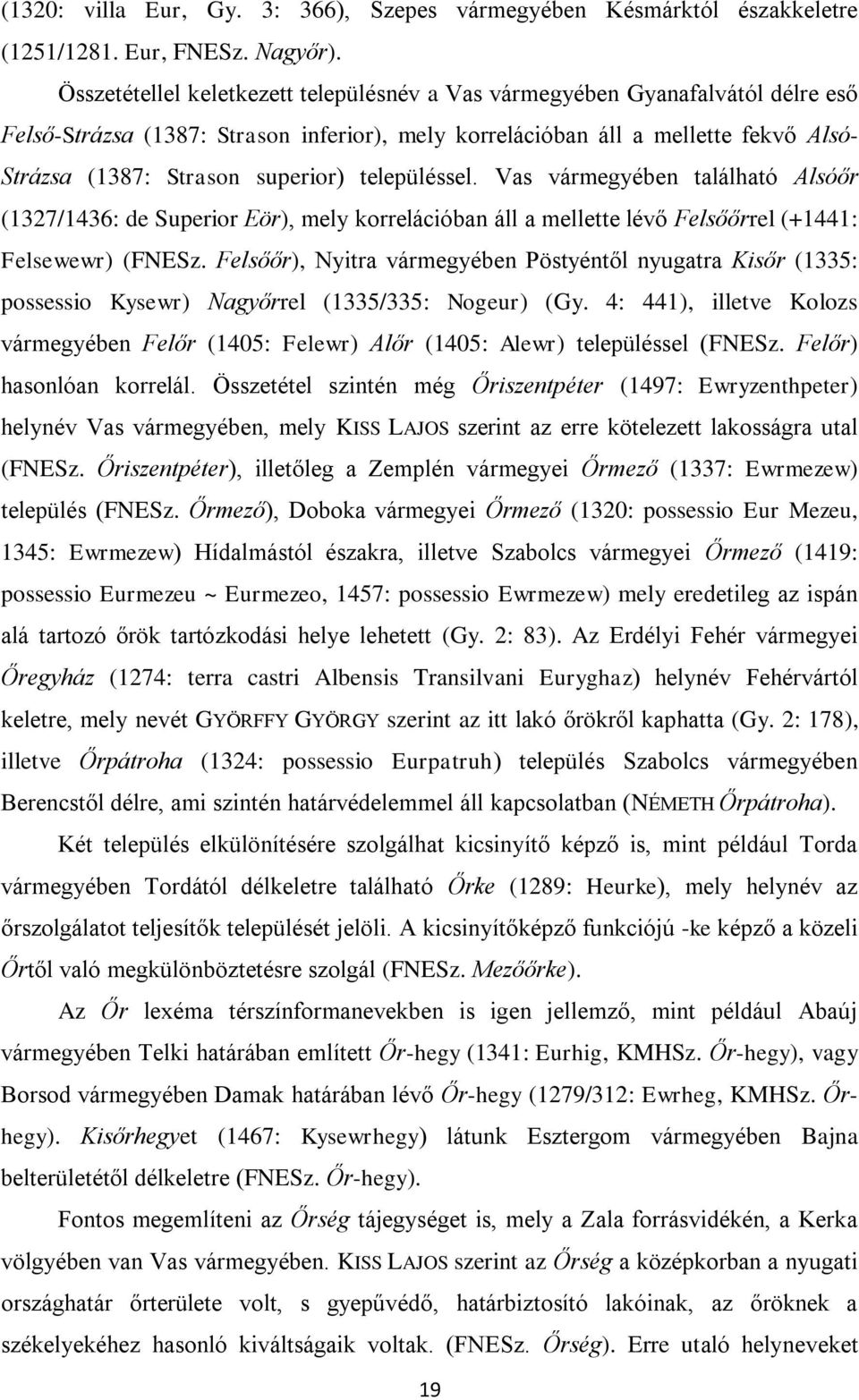 településsel. Vas vármegyében található Alsóőr (1327/1436: de Superior Eör), mely korrelációban áll a mellette lévő Felsőőrrel (+1441: Felsewewr) (FNESz.