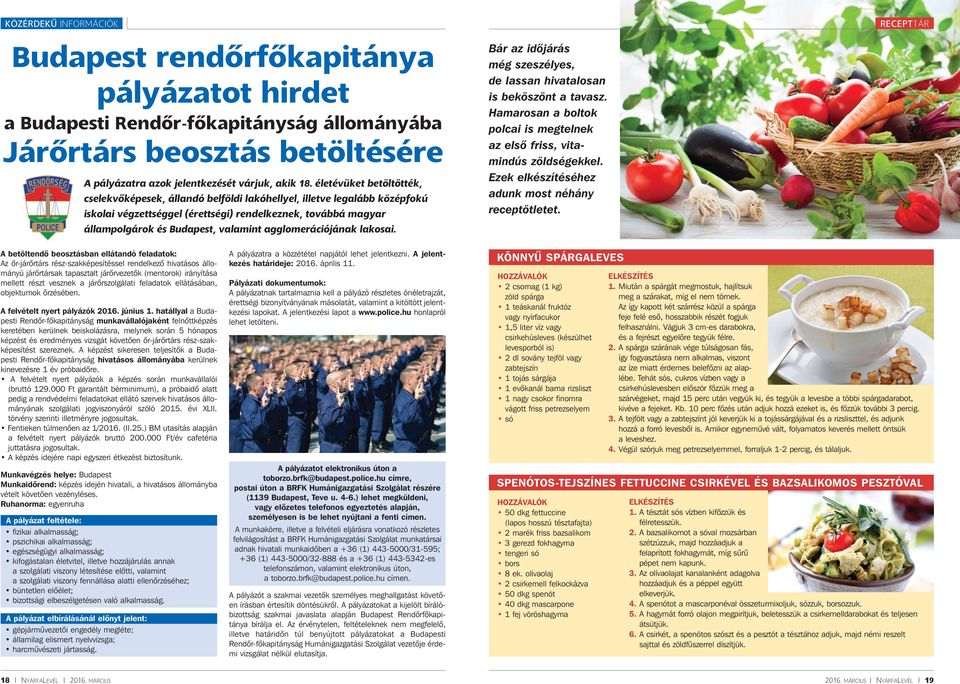 valamint agglomerációjának lakosai. Bár az idôjárás még szeszélyes, de lassan hivatalosan is beköszönt a tavasz. Hamarosan a boltok polcai is megtelnek az elsô friss, vitamindús zöldségekkel.