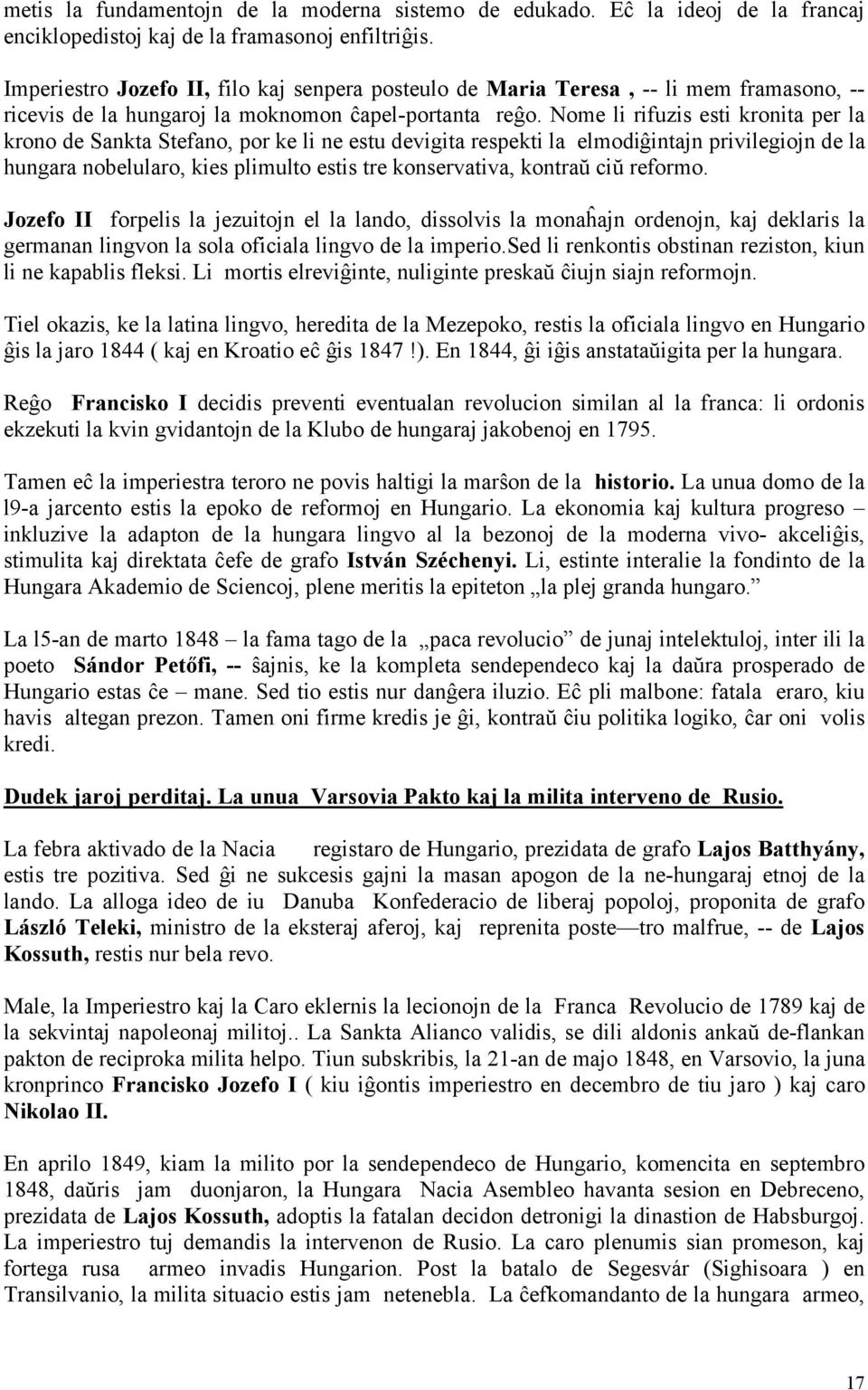 Nome li rifuzis esti kronita per la krono de Sankta Stefano, por ke li ne estu devigita respekti la elmodiĝintajn privilegiojn de la hungara nobelularo, kies plimulto estis tre konservativa, kontraŭ