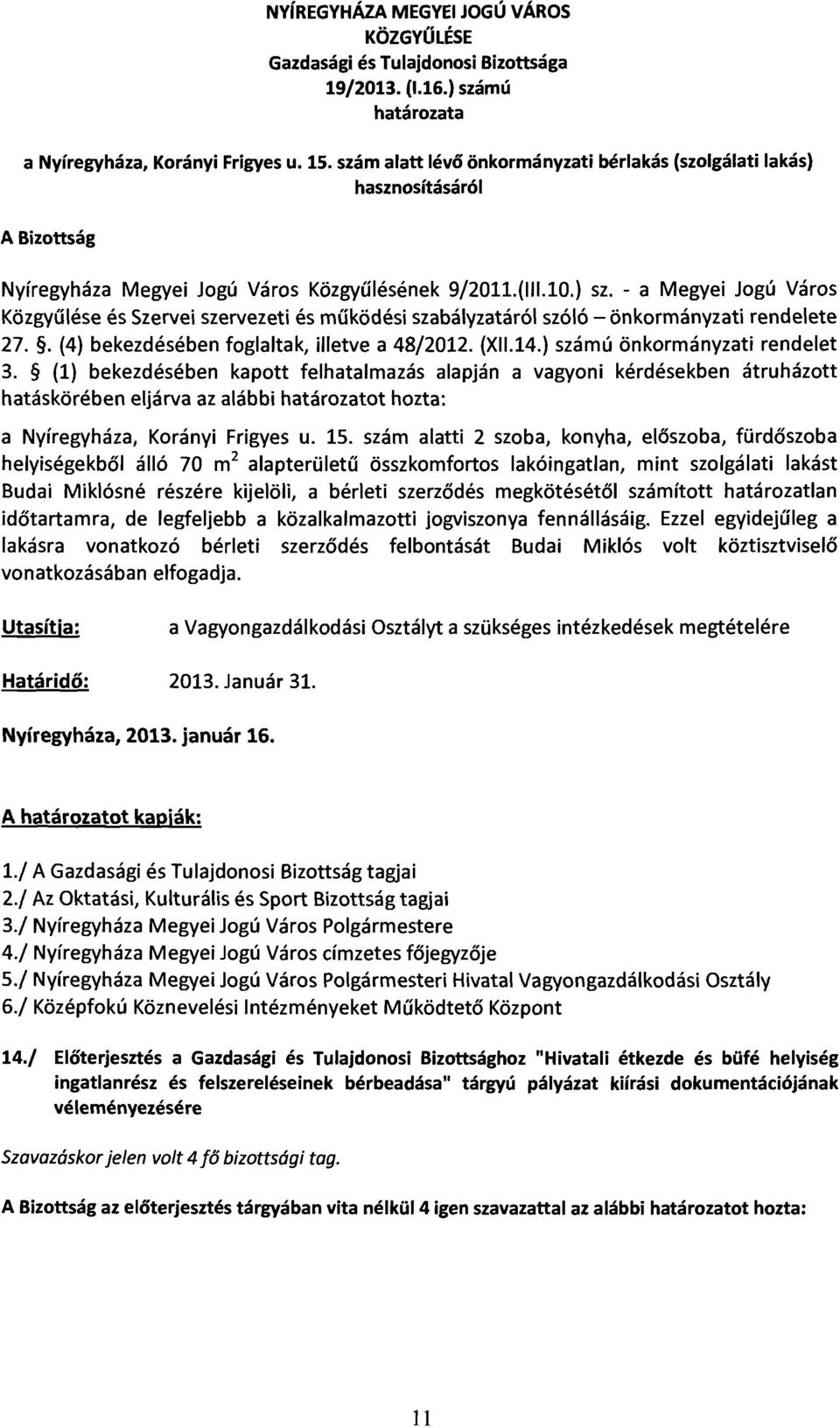 - a Megyei Jogú Város Közgyűlése és Szervei szervezeti és működési szabályzatáról szóló - önkormányzati rendelete 27.. (4) bekezdésében foglaltak, illetve a 48/2012. (XII.14.