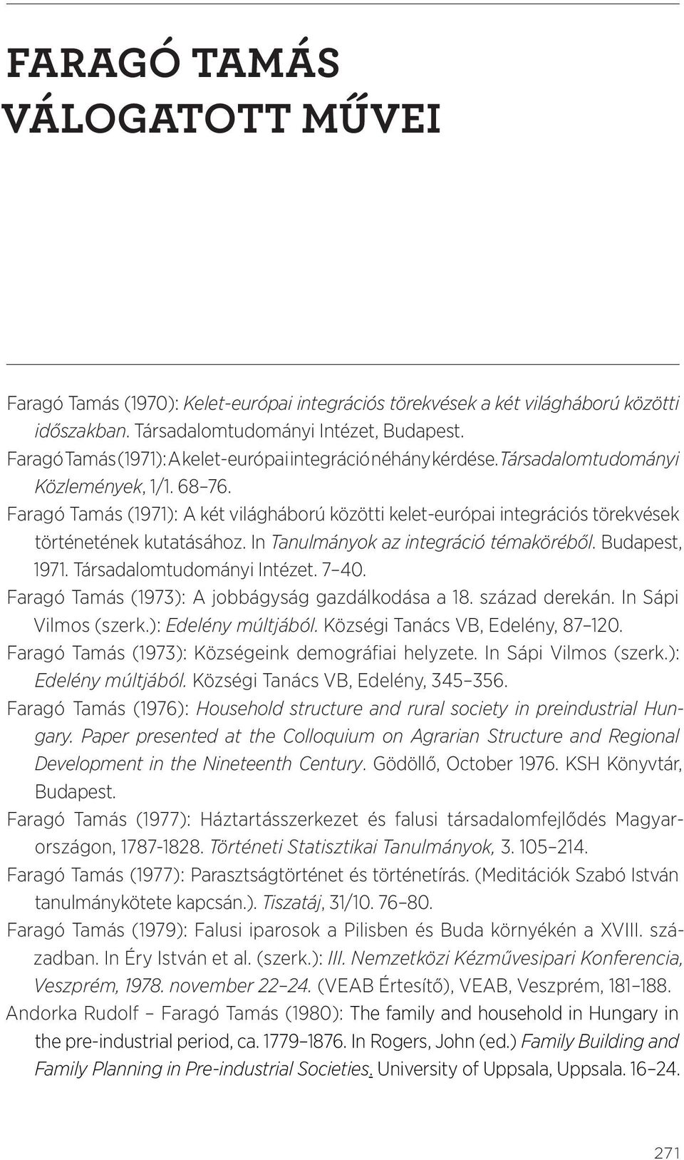 Faragó Tamás (1971): A két világháború közötti kelet-európai integrációs törekvések történetének kutatásához. In Tanulmányok az integráció témaköréből. Budapest, 1971. Társadalomtudományi Intézet.