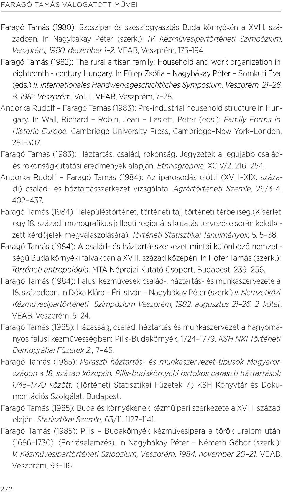 Internationales Handwerksgeschichtliches Symposium, Veszprém, 21 26. 8. 1982 Veszprém, Vol. II. VEAB, Veszprém, 7 28. Andorka Rudolf Faragó Tamás (1983): Pre-industrial household structure in Hungary.