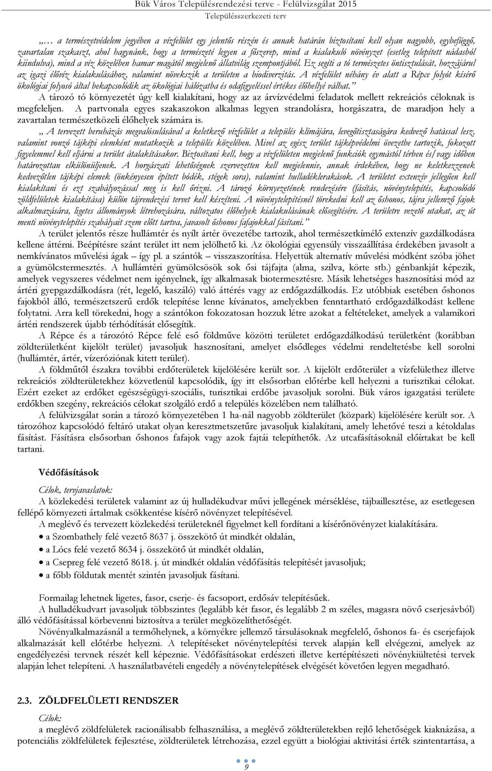 állatvilág szempontjából. Ez segíti a tó természetes öntisztulását, hozzájárul az igazi élővíz kialakulásához, valamint növekszik a területen a biodiverzitás.