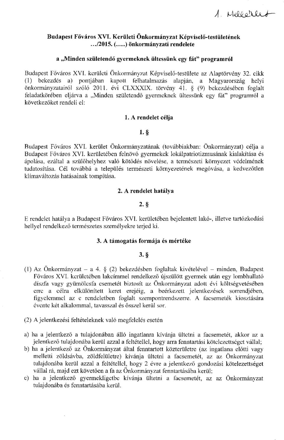 (9) bekezdésében foglalt feladatkörében eljárva a Minden születendő gyermeknek ültessünk egy fát" programról a következőket rendeli el: 1. A rendelet célja 1 Budapest Főváros XVI.