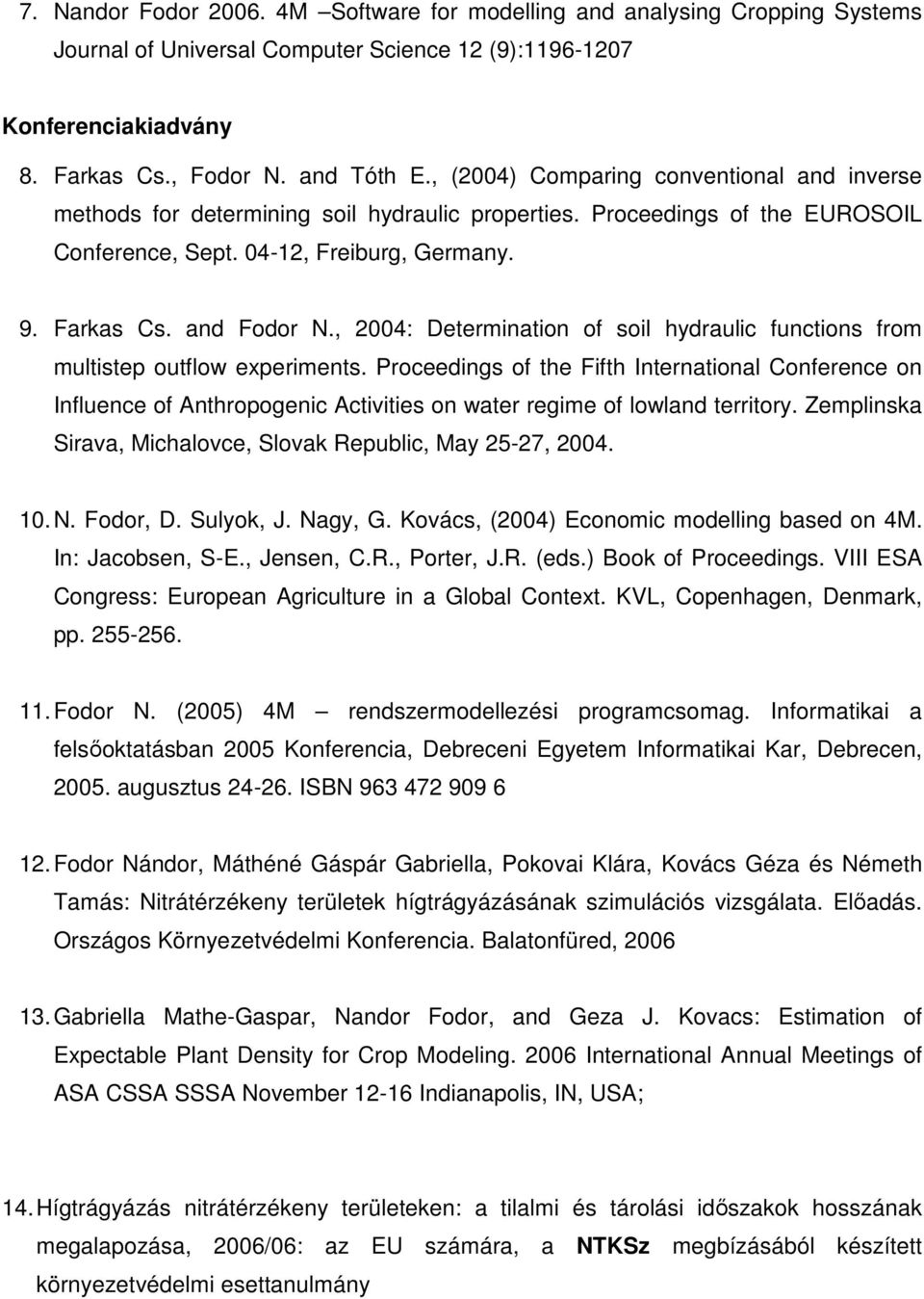 , 2004: Determination of soil hydraulic functions from multistep outflow experiments.