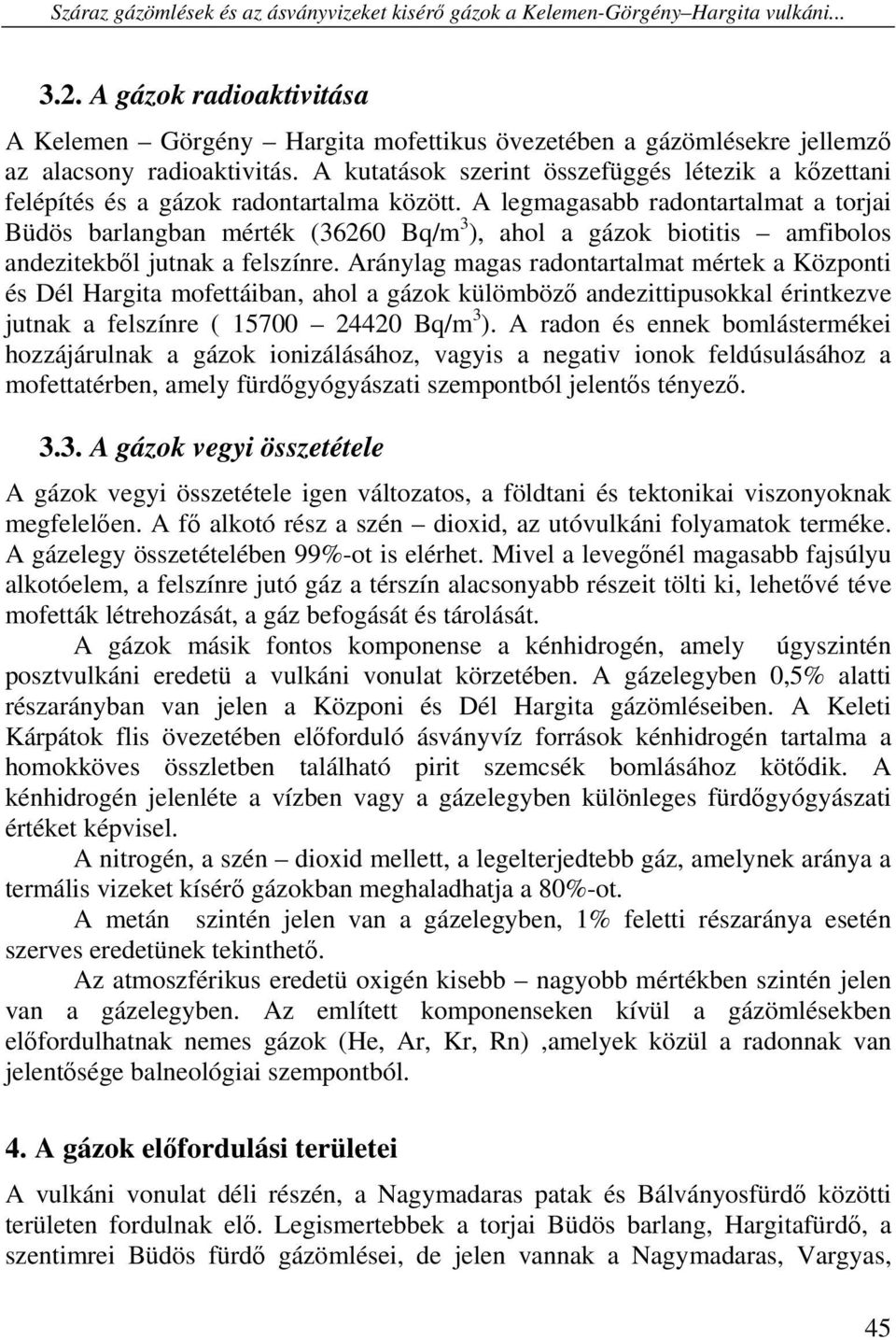 A kutatások szerint összefüggés létezik a kőzettani felépítés és a gázok radontartalma között.