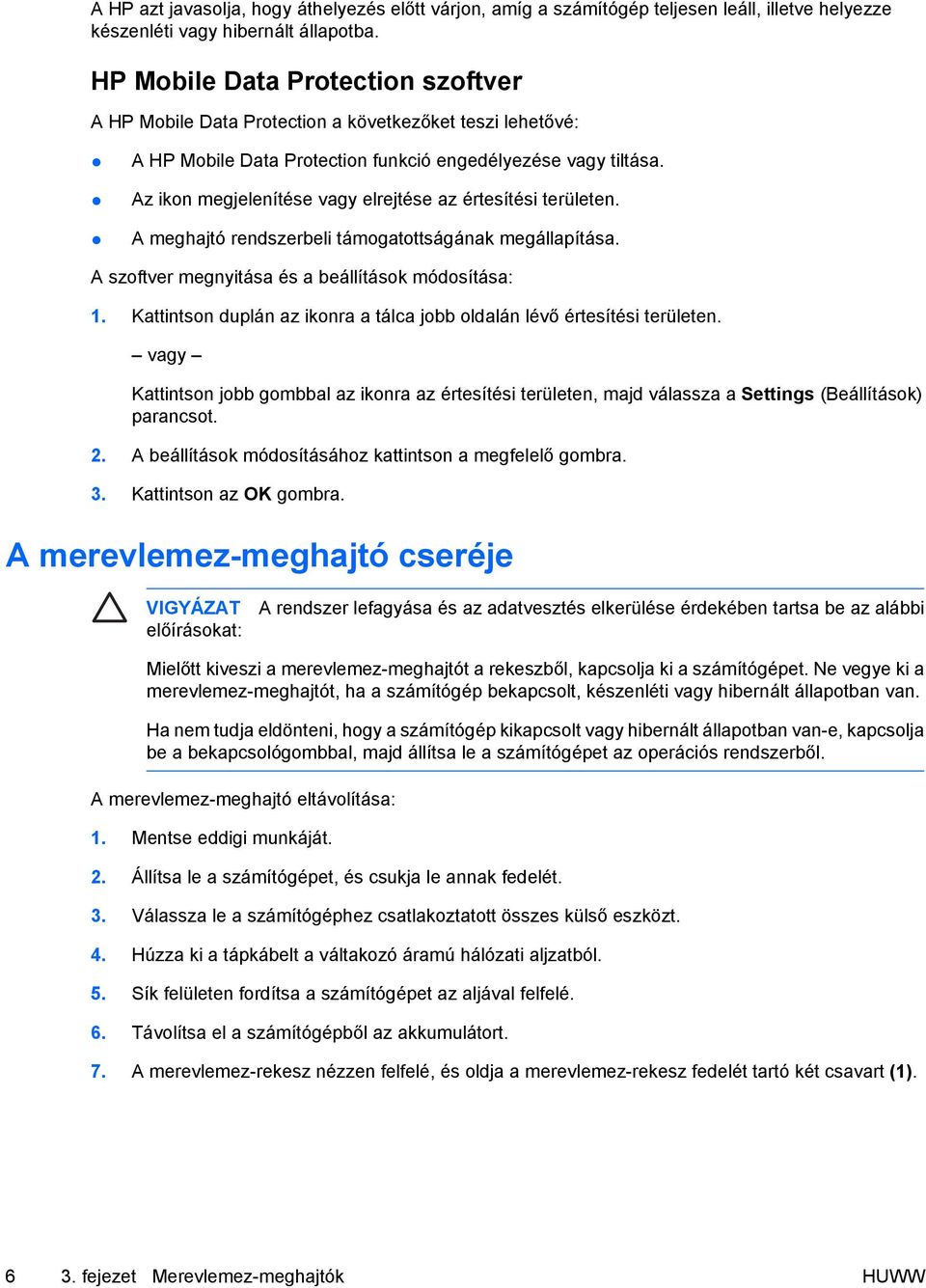 Az ikon megjelenítése vagy elrejtése az értesítési területen. A meghajtó rendszerbeli támogatottságának megállapítása. A szoftver megnyitása és a beállítások módosítása: 1.