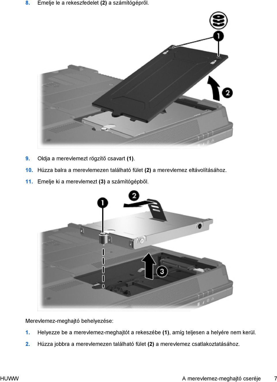 Emelje ki a merevlemezt (3) a számítógépből. Merevlemez-meghajtó behelyezése: 1.