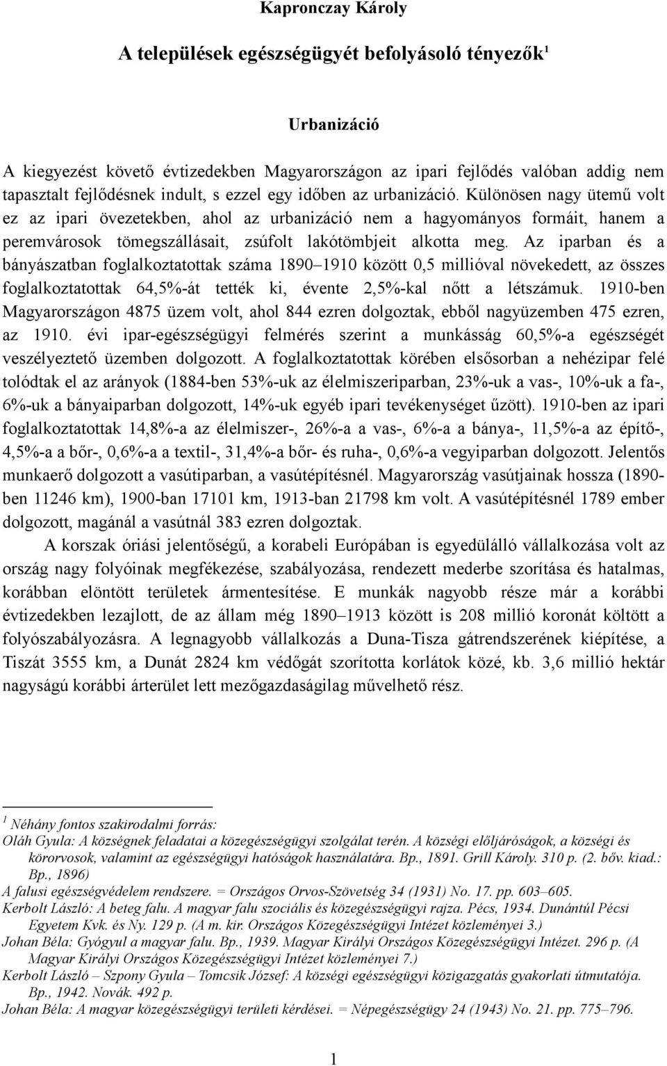 Különösen nagy ütemő volt ez az ipari övezetekben, ahol az urbanizáció nem a hagyományos formáit, hanem a peremvárosok tömegszállásait, zsúfolt lakótömbjeit alkotta meg.