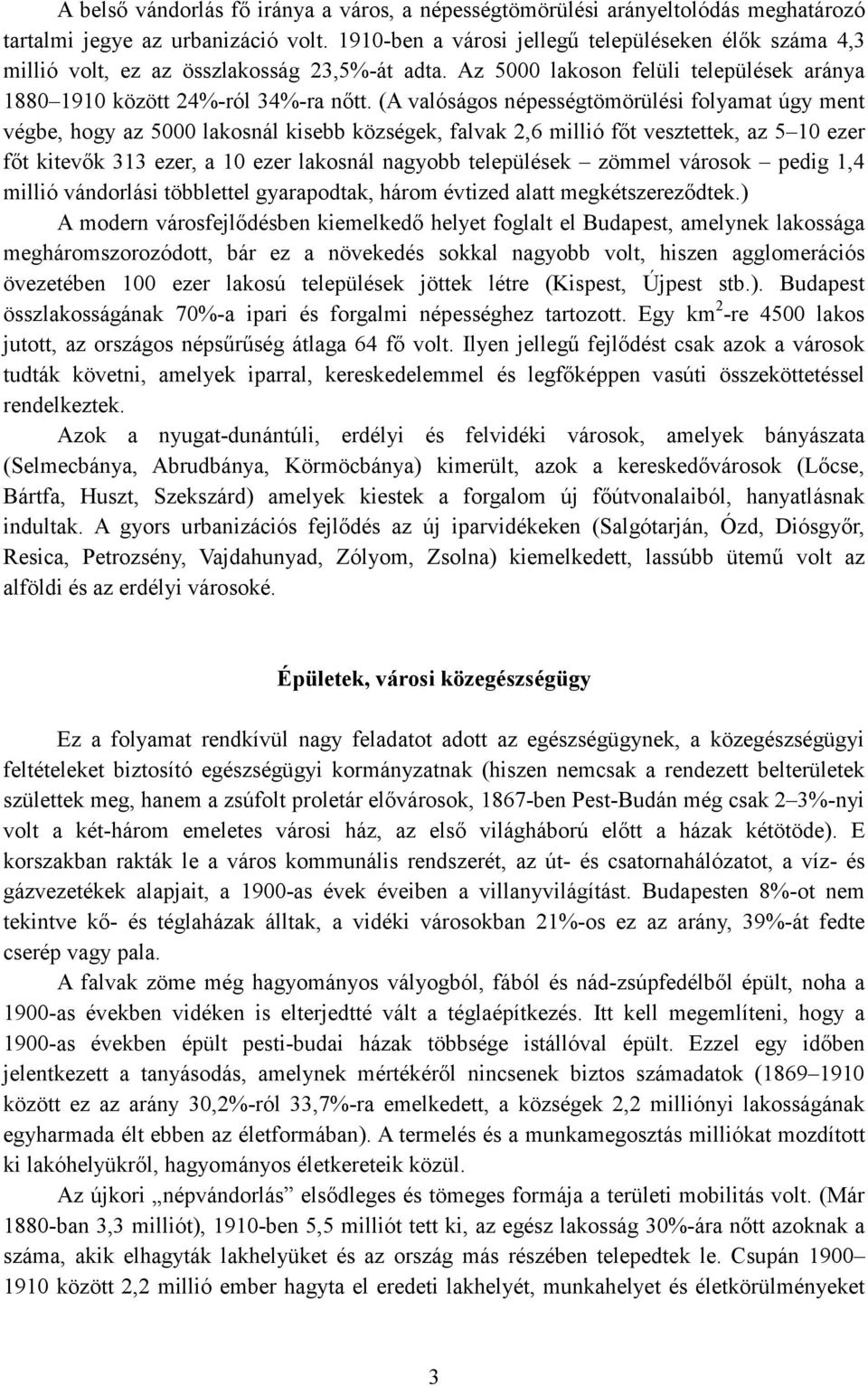 (A valóságos népességtömörülési folyamat úgy ment végbe, hogy az 5000 lakosnál kisebb községek, falvak 2,6 millió fıt vesztettek, az 5 10 ezer fıt kitevık 313 ezer, a 10 ezer lakosnál nagyobb