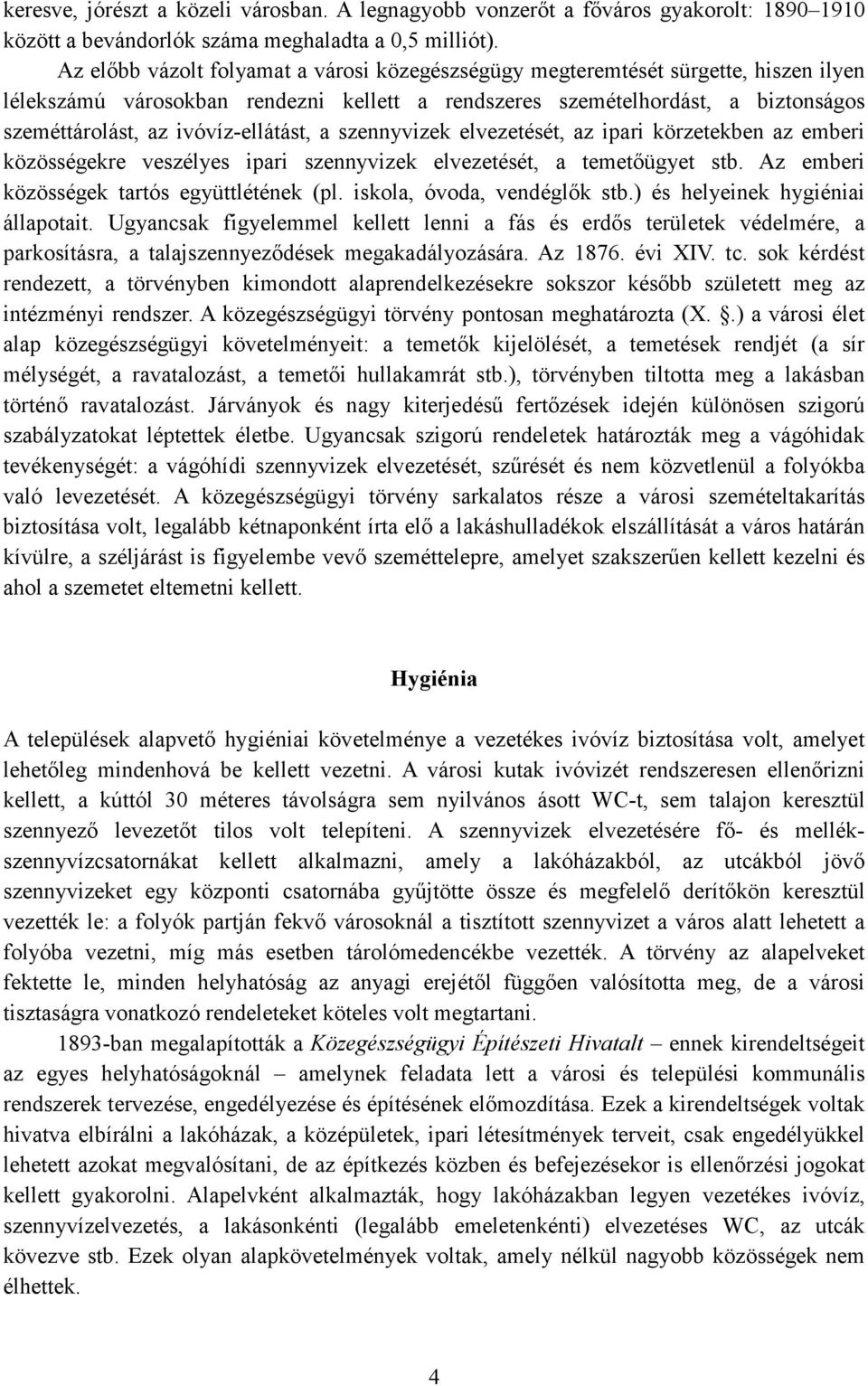 ivóvíz-ellátást, a szennyvizek elvezetését, az ipari körzetekben az emberi közösségekre veszélyes ipari szennyvizek elvezetését, a temetıügyet stb. Az emberi közösségek tartós együttlétének (pl.