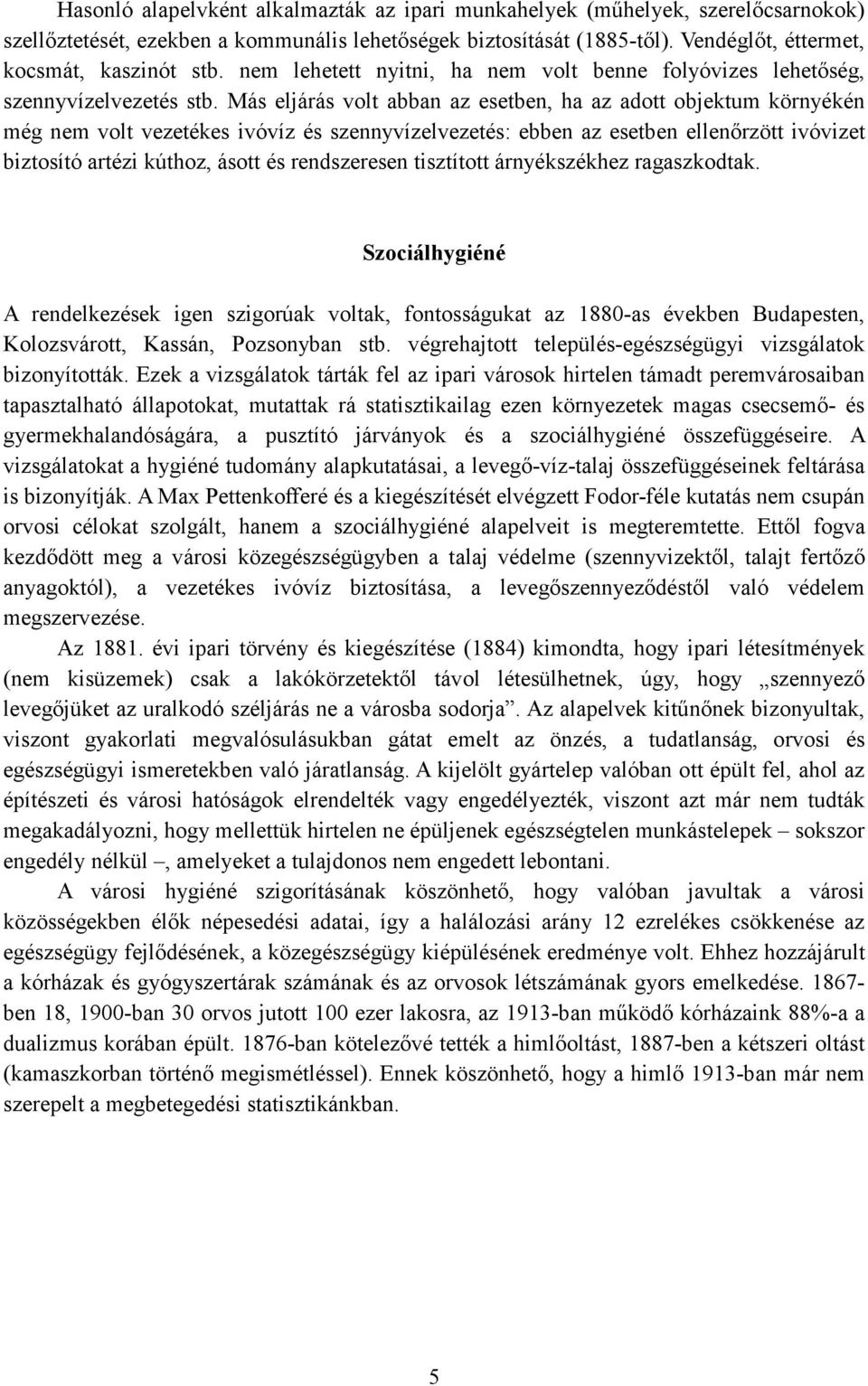 Más eljárás volt abban az esetben, ha az adott objektum környékén még nem volt vezetékes ivóvíz és szennyvízelvezetés: ebben az esetben ellenırzött ivóvizet biztosító artézi kúthoz, ásott és