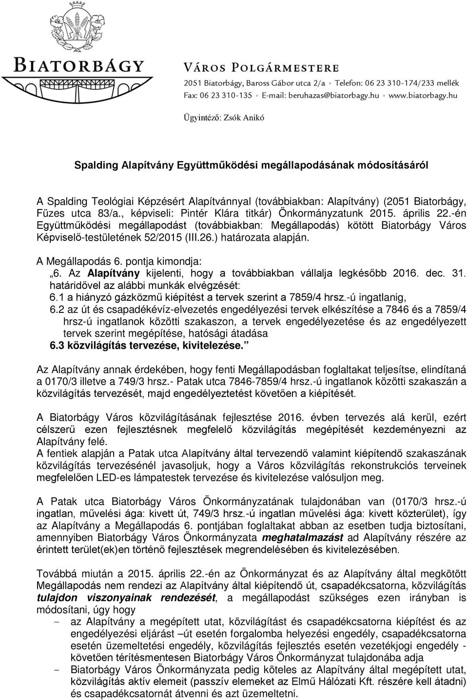 hu Ügyintéző: Zsók Anikó Spalding Alapítvány Együttműködési megállapodásának módosításáról A Spalding Teológiai Képzésért Alapítvánnyal (továbbiakban: Alapítvány) (2051 Biatorbágy, Füzes utca 83/a.