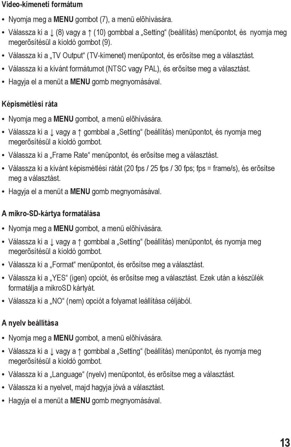 Hagyja el a menüt a MENU gomb megnyomásával. Képismétlési ráta Nyomja meg a MENU gombot, a menü elõhívására.