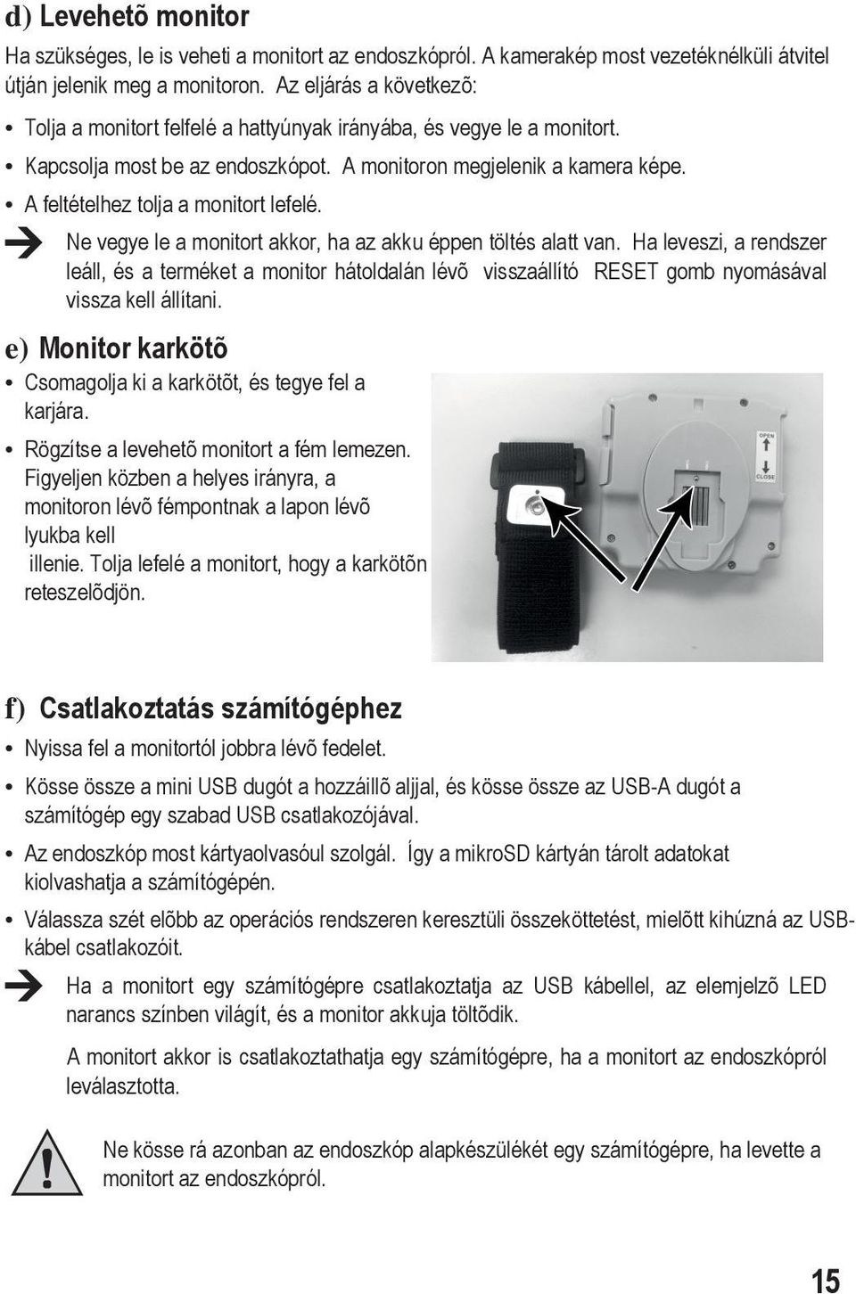 A feltételhez tolja a monitort lefelé. Ne vegye le a monitort akkor, ha az akku éppen töltés alatt van.