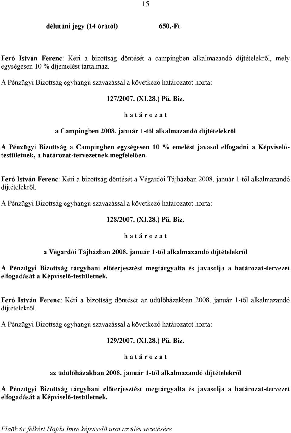 Feró István Ferenc: Kéri a bizottság döntését a Végardói Tájházban 2008.