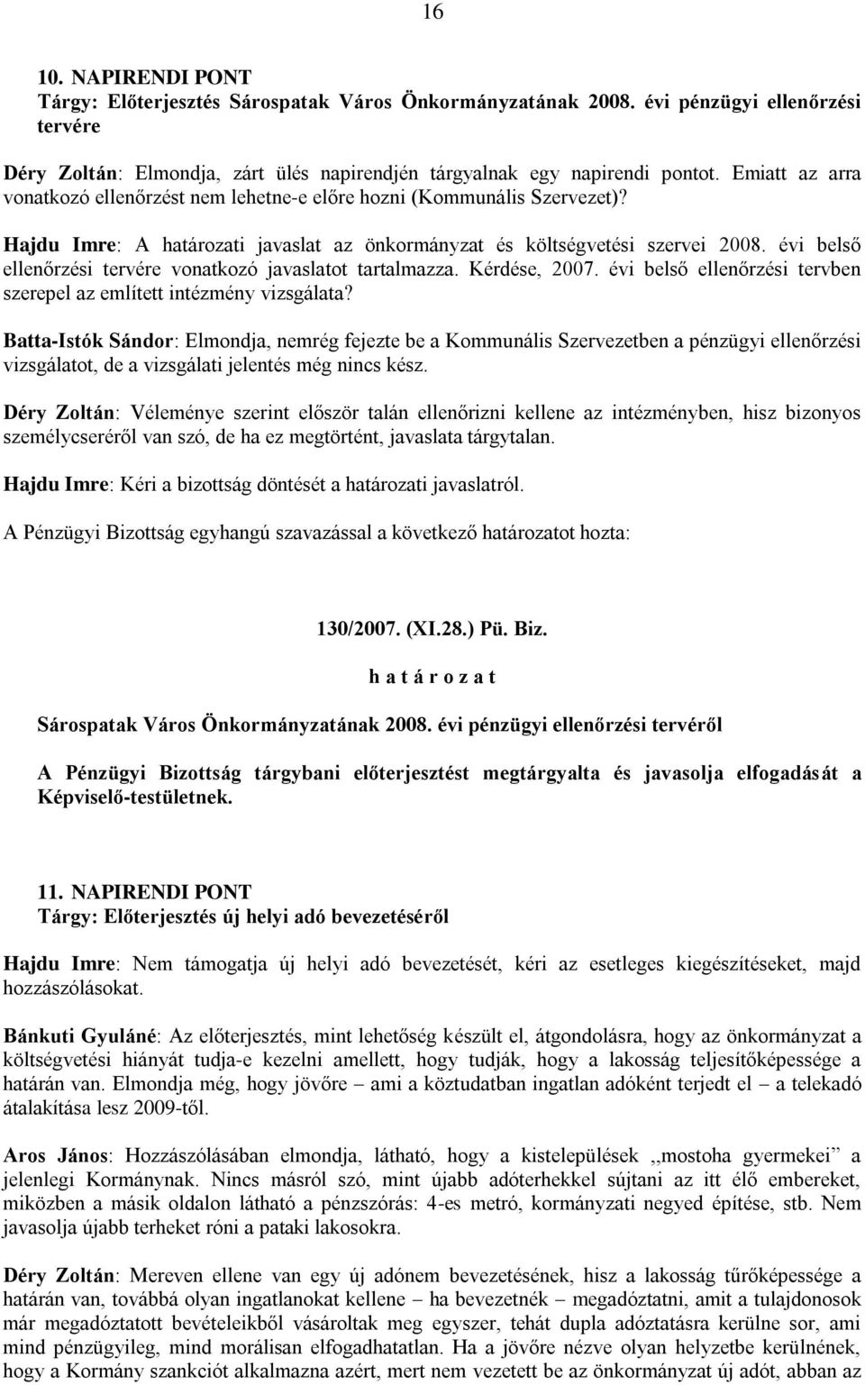 évi belső ellenőrzési tervére vonatkozó javaslatot tartalmazza. Kérdése, 2007. évi belső ellenőrzési tervben szerepel az említett intézmény vizsgálata?