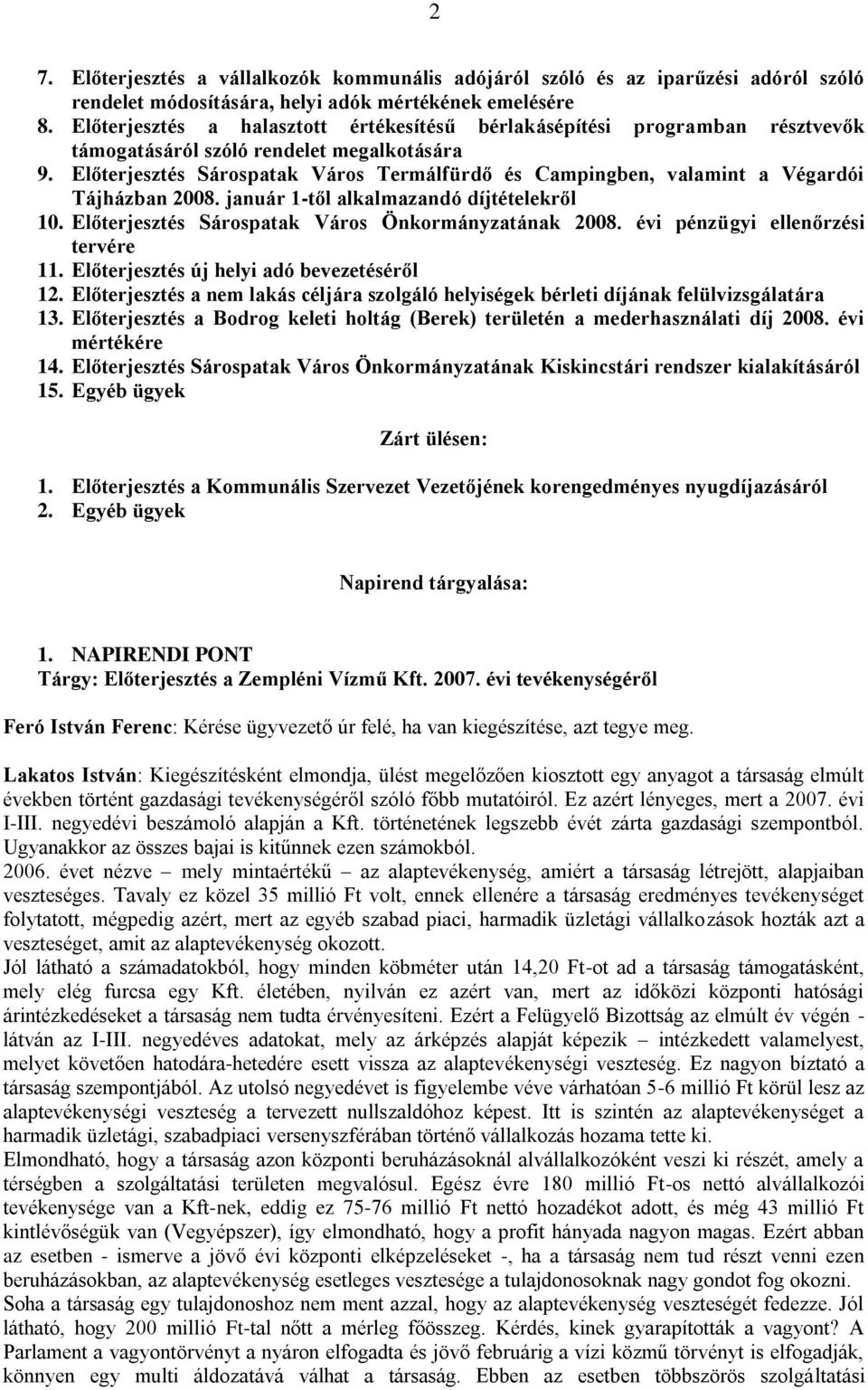 Előterjesztés Sárospatak Város Termálfürdő és Campingben, valamint a Végardói Tájházban 2008. január 1-től alkalmazandó díjtételekről 10. Előterjesztés Sárospatak Város Önkormányzatának 2008.