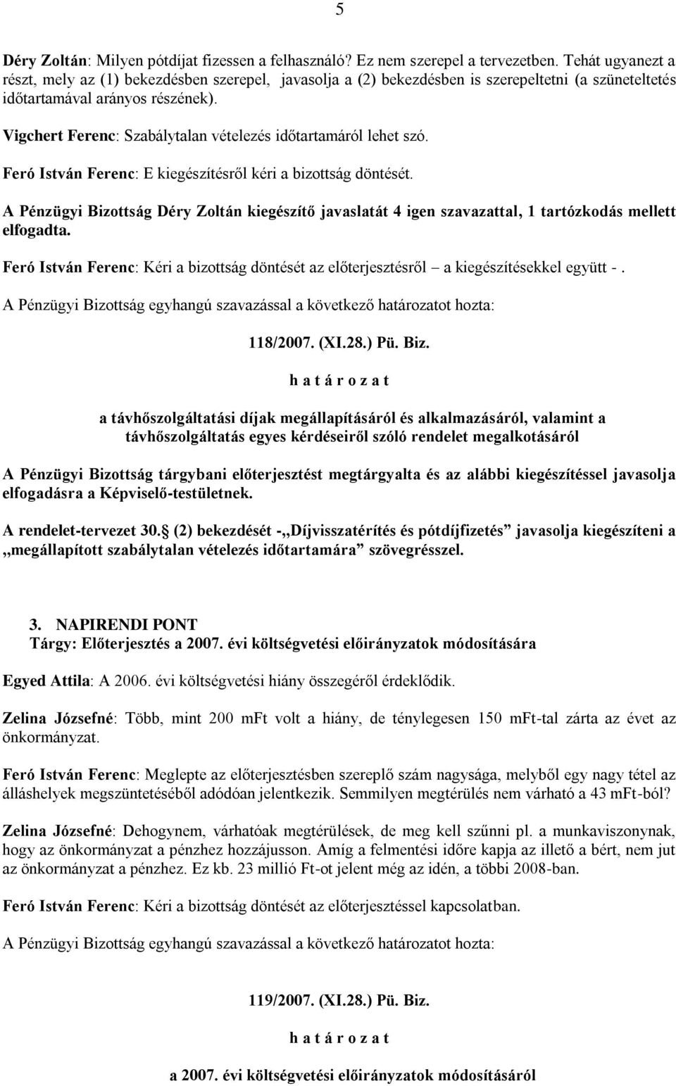 Vigchert Ferenc: Szabálytalan vételezés időtartamáról lehet szó. Feró István Ferenc: E kiegészítésről kéri a bizottság döntését.