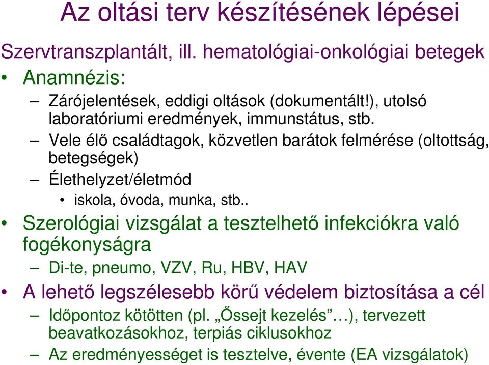 Vele élő családtagok, közvetlen barátok felmérése (oltottság, betegségek) Élethelyzet/életmód iskola, óvoda, munka, stb.