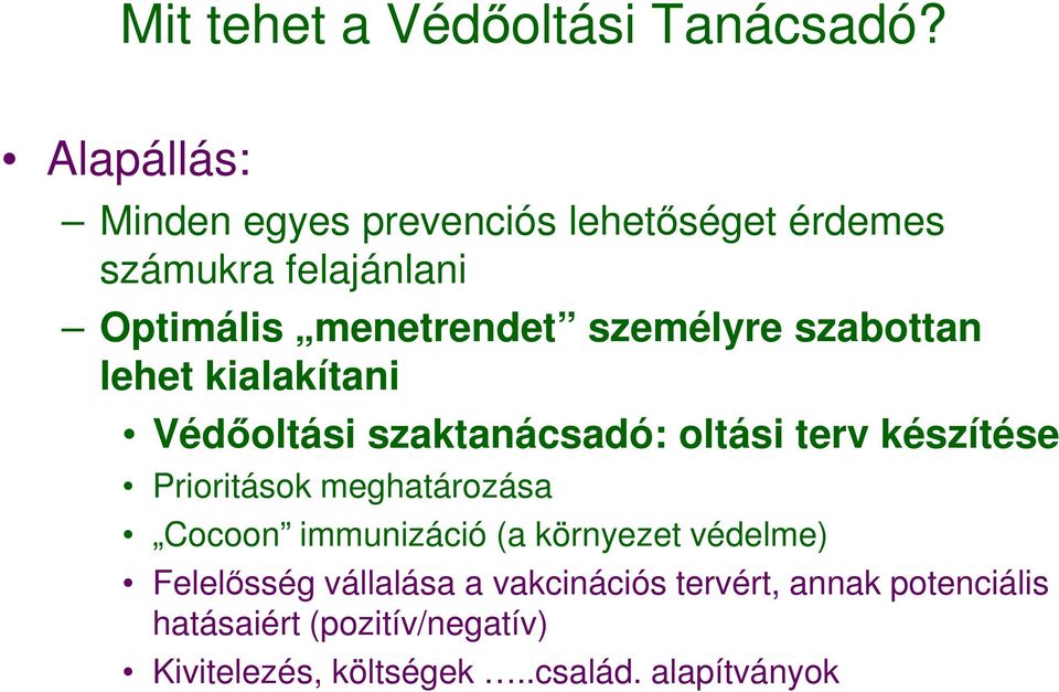 személyre szabottan lehet kialakítani Védőoltási szaktanácsadó: oltási terv készítése Prioritások