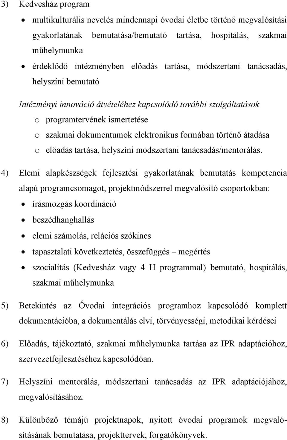 történő átadása o előadás tartása, helyszíni módszertani tanácsadás/mentorálás.