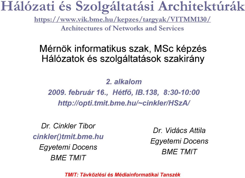 Hálózatok és szolgáltatások szakirány 2. alkalom 2009. február 16., Hétfı, IB.138, 8:30-10:00 http://opti.tmit.