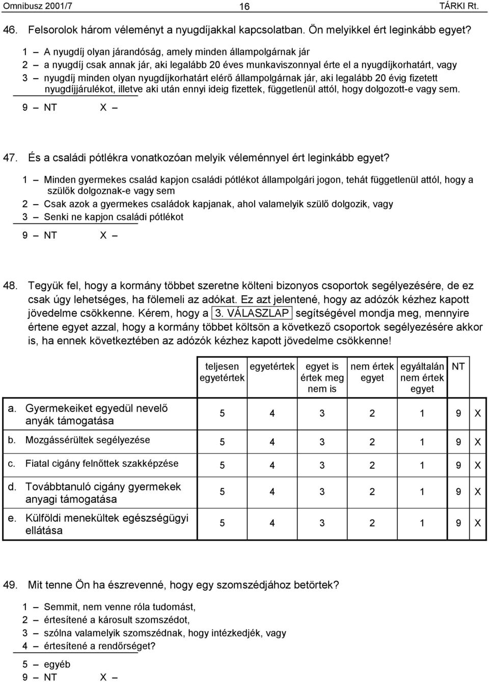 elérő állampolgárnak jár, aki legalább 20 évig fizetett nyugdíjjárulékot, illetve aki után ennyi ideig fizettek, függetlenül attól, hogy dolgozott-e vagy sem. 47.