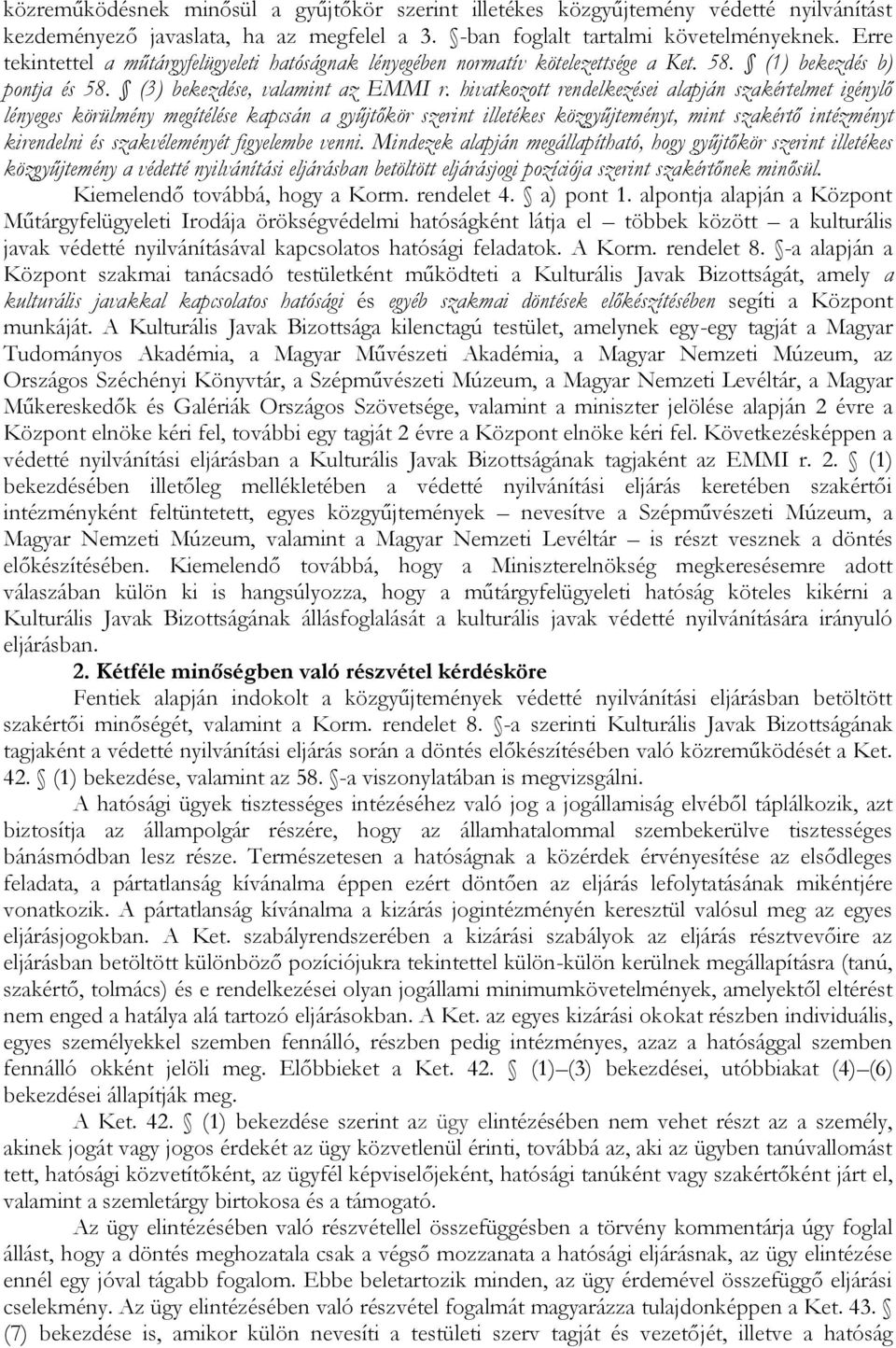 hivatkozott rendelkezései alapján szakértelmet igénylő lényeges körülmény megítélése kapcsán a gyűjtőkör szerint illetékes közgyűjteményt, mint szakértő intézményt kirendelni és szakvéleményét