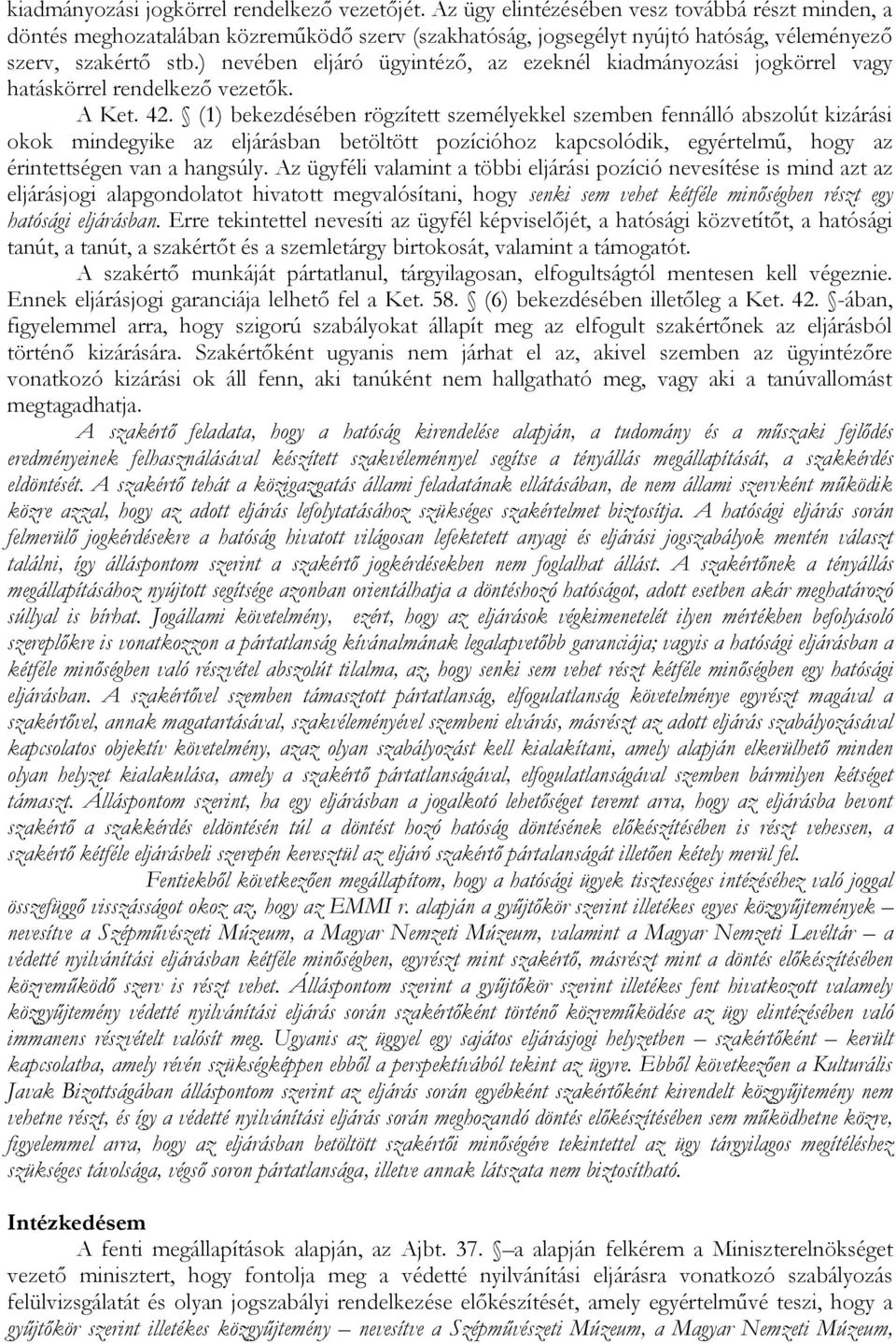 ) nevében eljáró ügyintéző, az ezeknél kiadmányozási jogkörrel vagy hatáskörrel rendelkező vezetők. A Ket. 42.