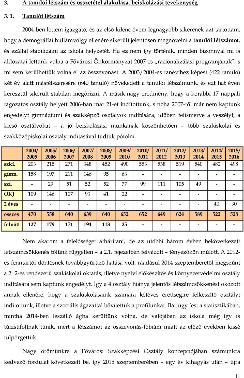 ezáltal stabilizálni az iskola helyzetét.